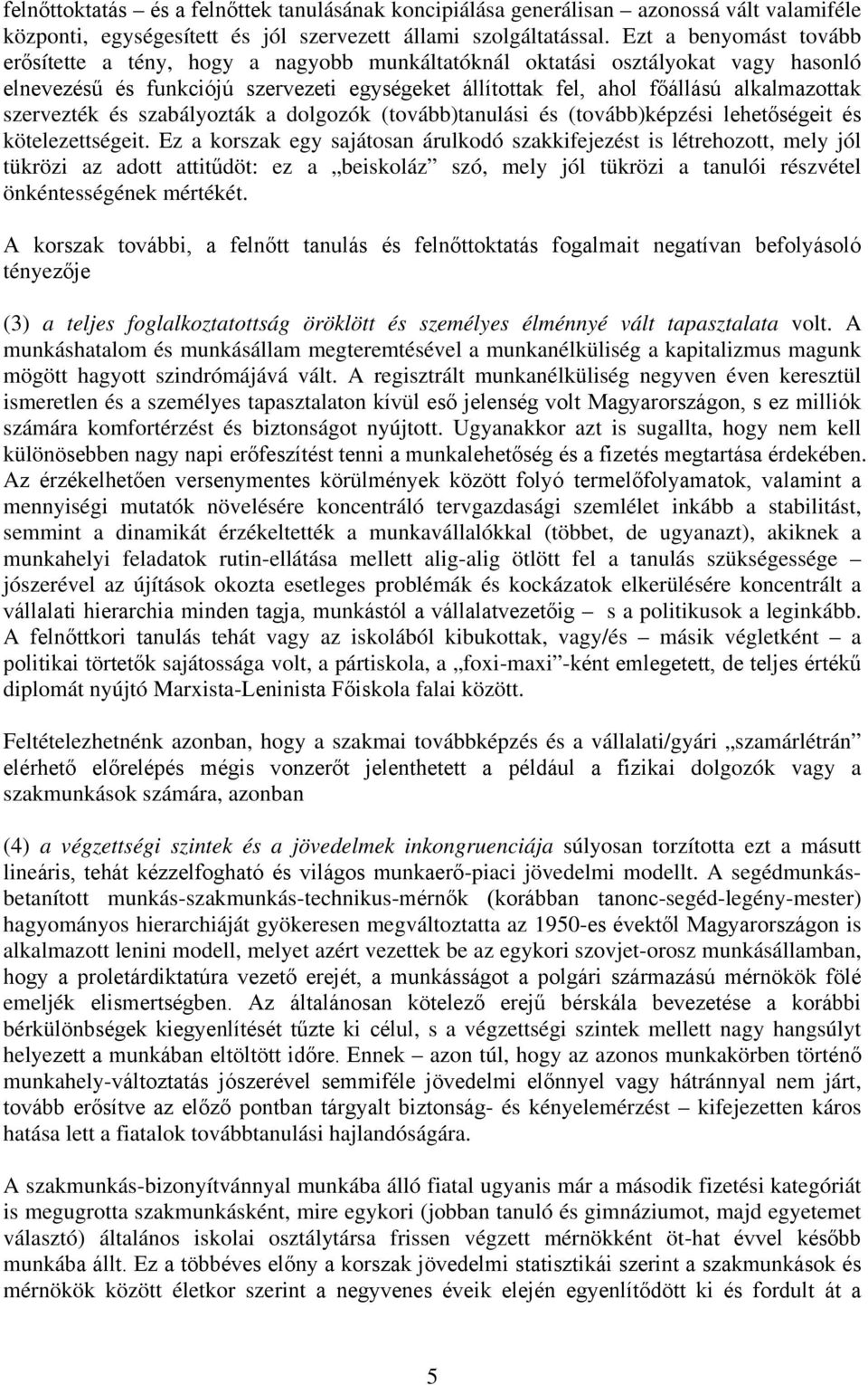 szervezték és szabályozták a dolgozók (tovább)tanulási és (tovább)képzési lehetőségeit és kötelezettségeit.