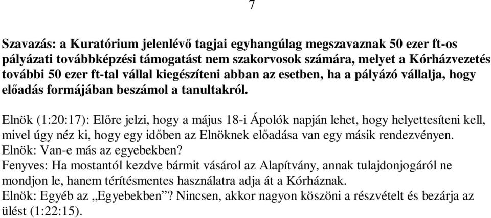 Elnök (1:20:17): El re jelzi, hogy a május 18-i Ápolók napján lehet, hogy helyettesíteni kell, mivel úgy néz ki, hogy egy id ben az Elnöknek el adása van egy másik rendezvényen.