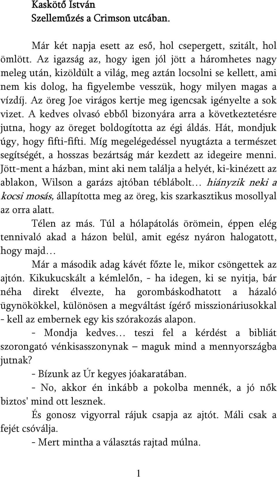 Az öreg Joe virágos kertje meg igencsak igényelte a sok vizet. A kedves olvasó ebből bizonyára arra a következtetésre jutna, hogy az öreget boldogította az égi áldás.