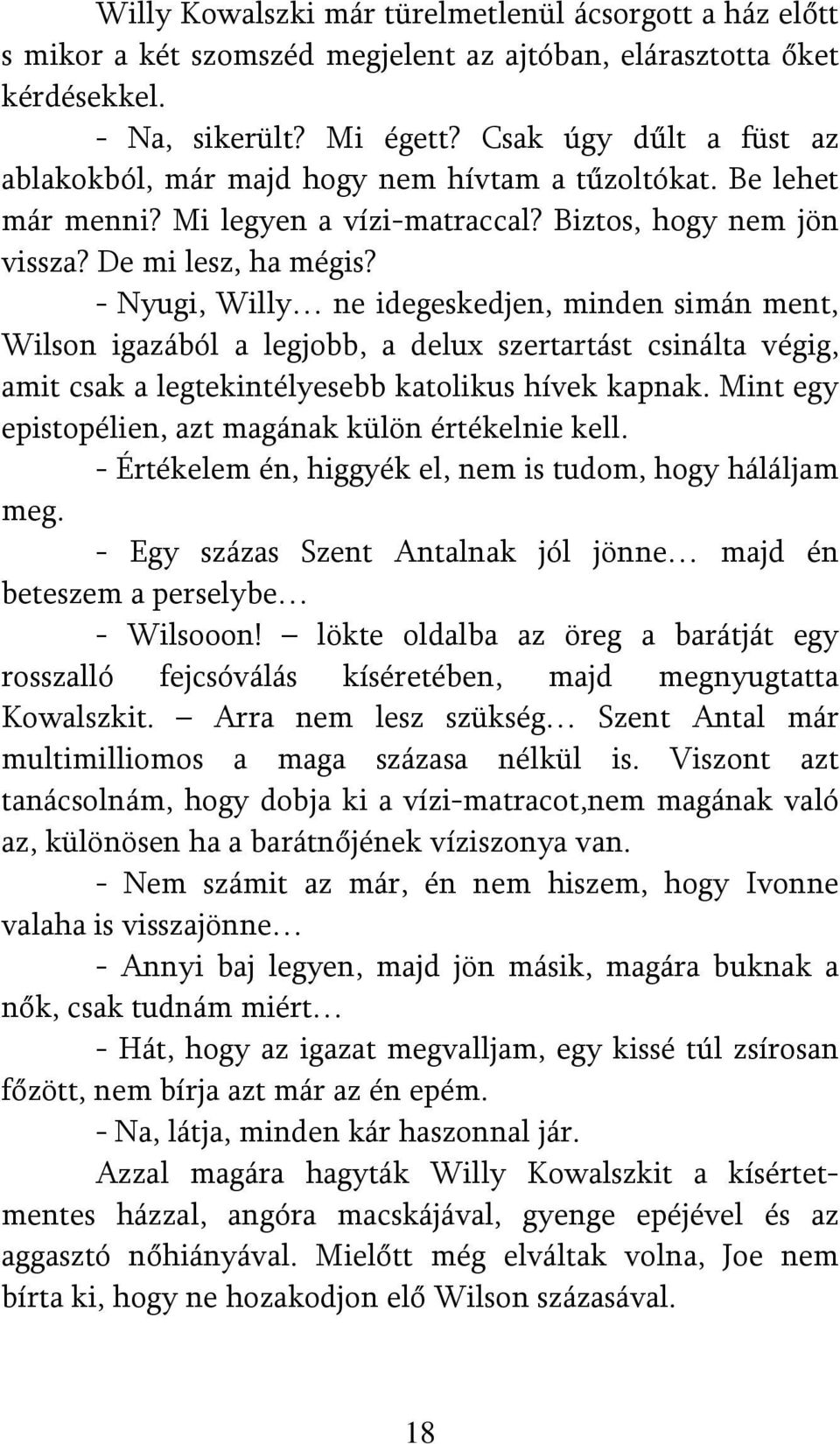 - Nyugi, Willy ne idegeskedjen, minden simán ment, Wilson igazából a legjobb, a delux szertartást csinálta végig, amit csak a legtekintélyesebb katolikus hívek kapnak.