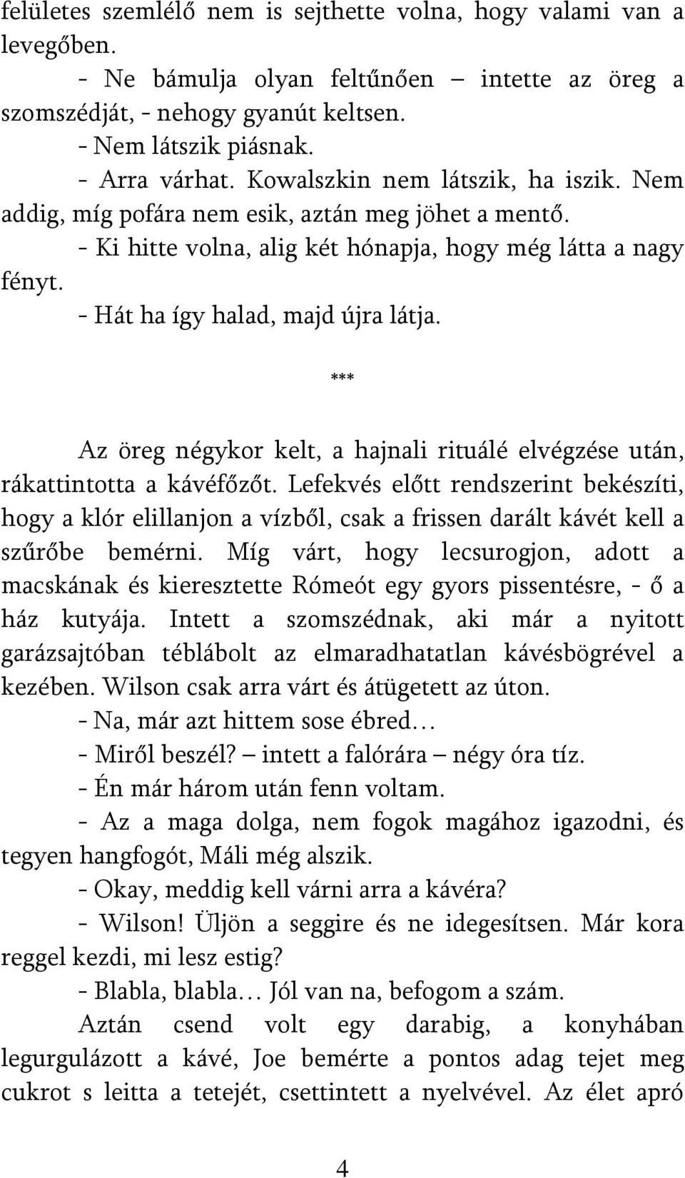 *** Az öreg négykor kelt, a hajnali rituálé elvégzése után, rákattintotta a kávéfőzőt.