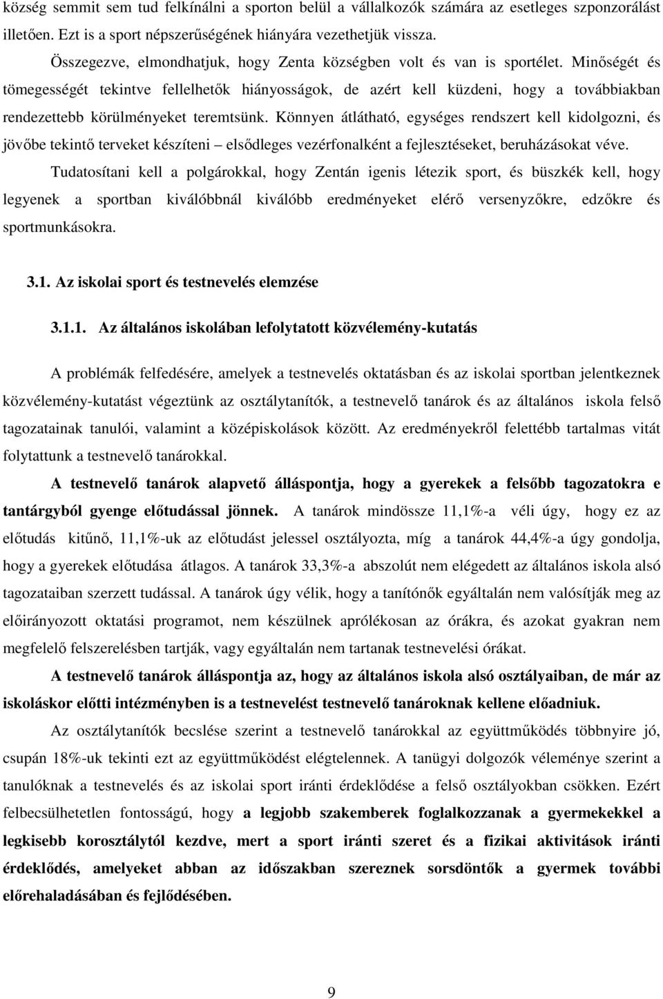 Minőségét és tömegességét tekintve fellelhetők hiányosságok, de azért kell küzdeni, hogy a továbbiakban rendezettebb körülményeket teremtsünk.