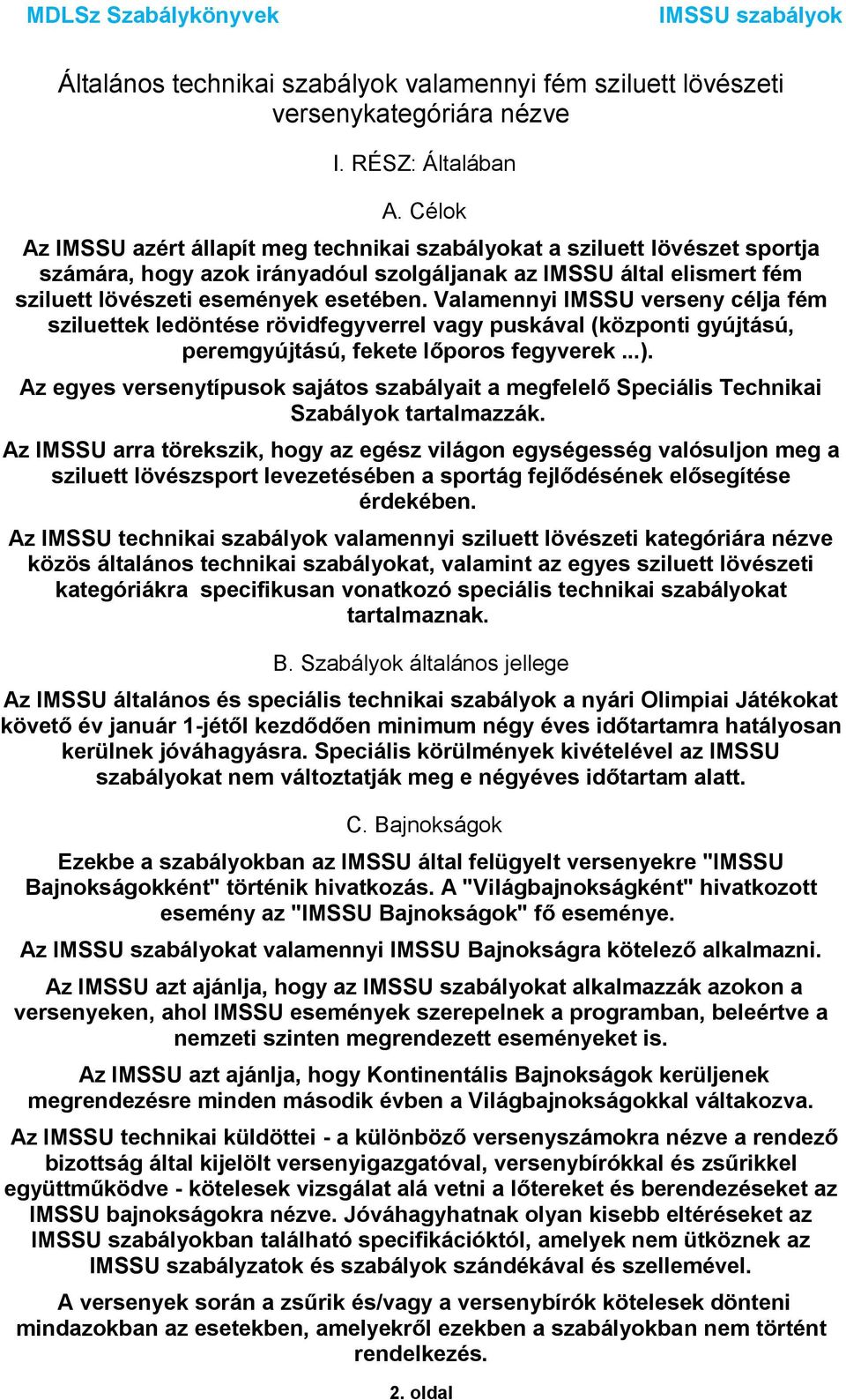 Valamennyi IMSSU verseny célja fém sziluettek ledöntése rövidfegyverrel vagy puskával (központi gyújtású, peremgyújtású, fekete lőporos fegyverek...).