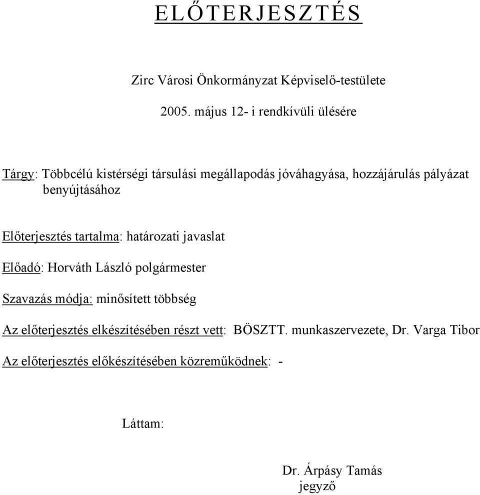 benyújtásához Előterjesztés tartalma: határozati javaslat Előadó: Horváth László polgármester Szavazás módja: