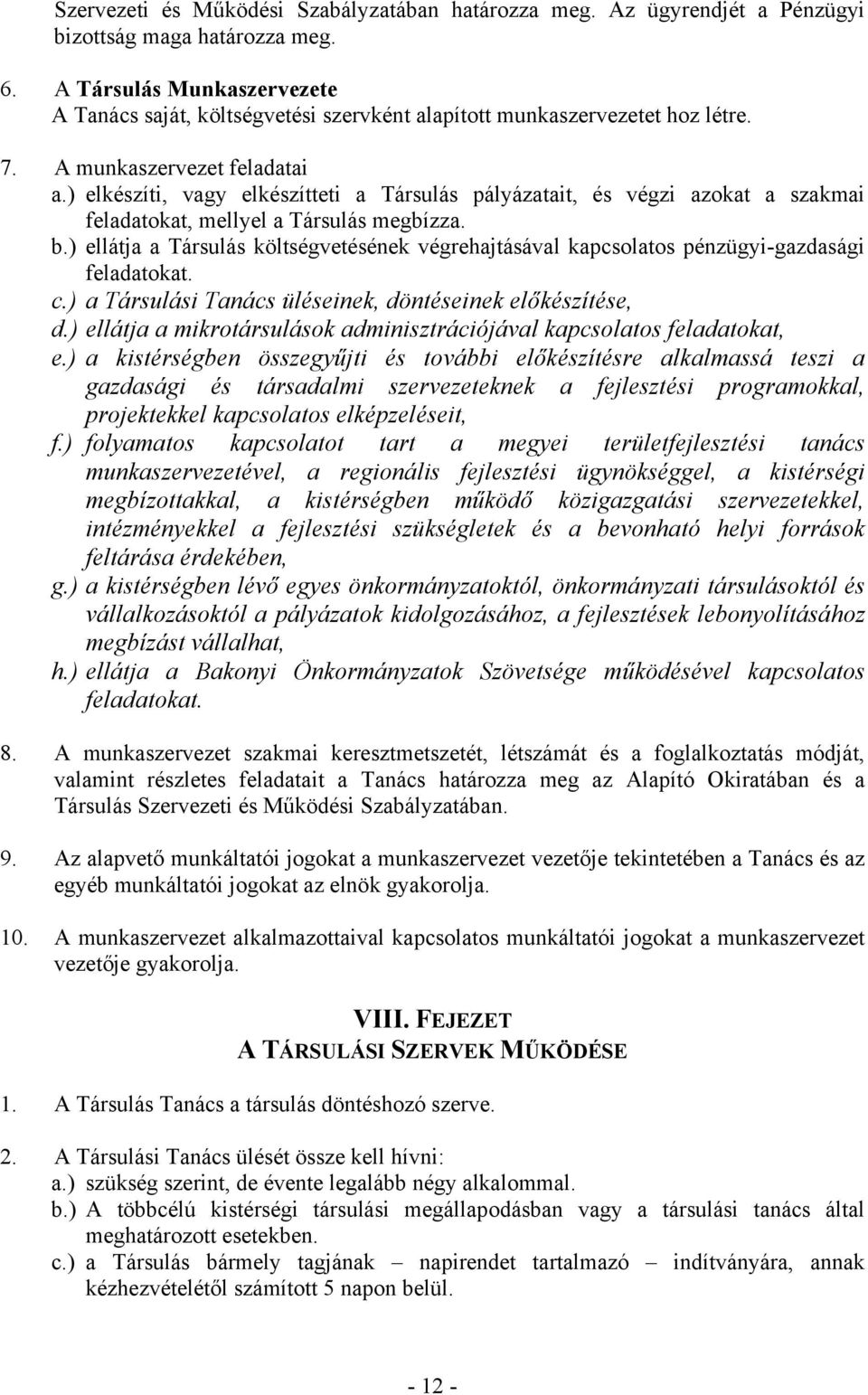 ) elkészíti, vagy elkészítteti a Társulás pályázatait, és végzi azokat a szakmai feladatokat, mellyel a Társulás megbízza. b.