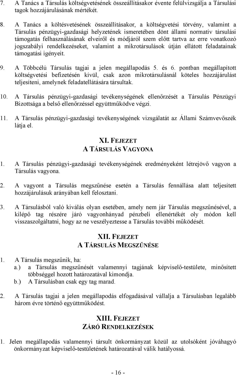 és módjáról szem előtt tartva az erre vonatkozó jogszabályi rendelkezéseket, valamint a mikrotársulások útján ellátott feladatainak támogatási igényeit. 9.