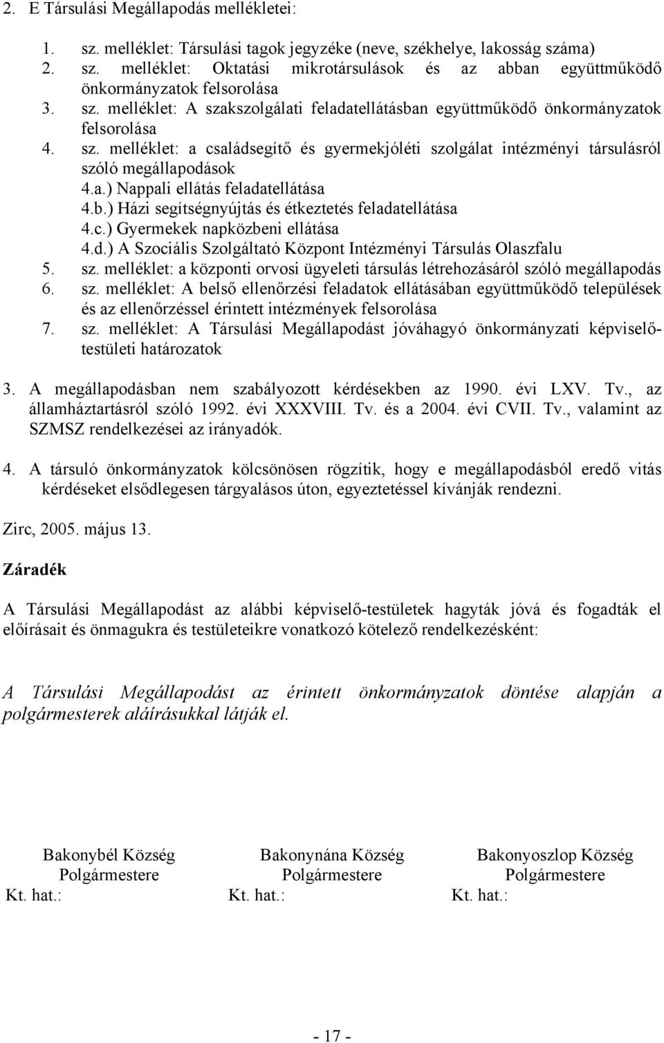 b.) Házi segítségnyújtás és étkeztetés feladatellátása 4.c.) Gyermekek napközbeni ellátása 4.d.) A Szociális Szolgáltató Központ Intézményi Társulás Olaszfalu 5. sz.