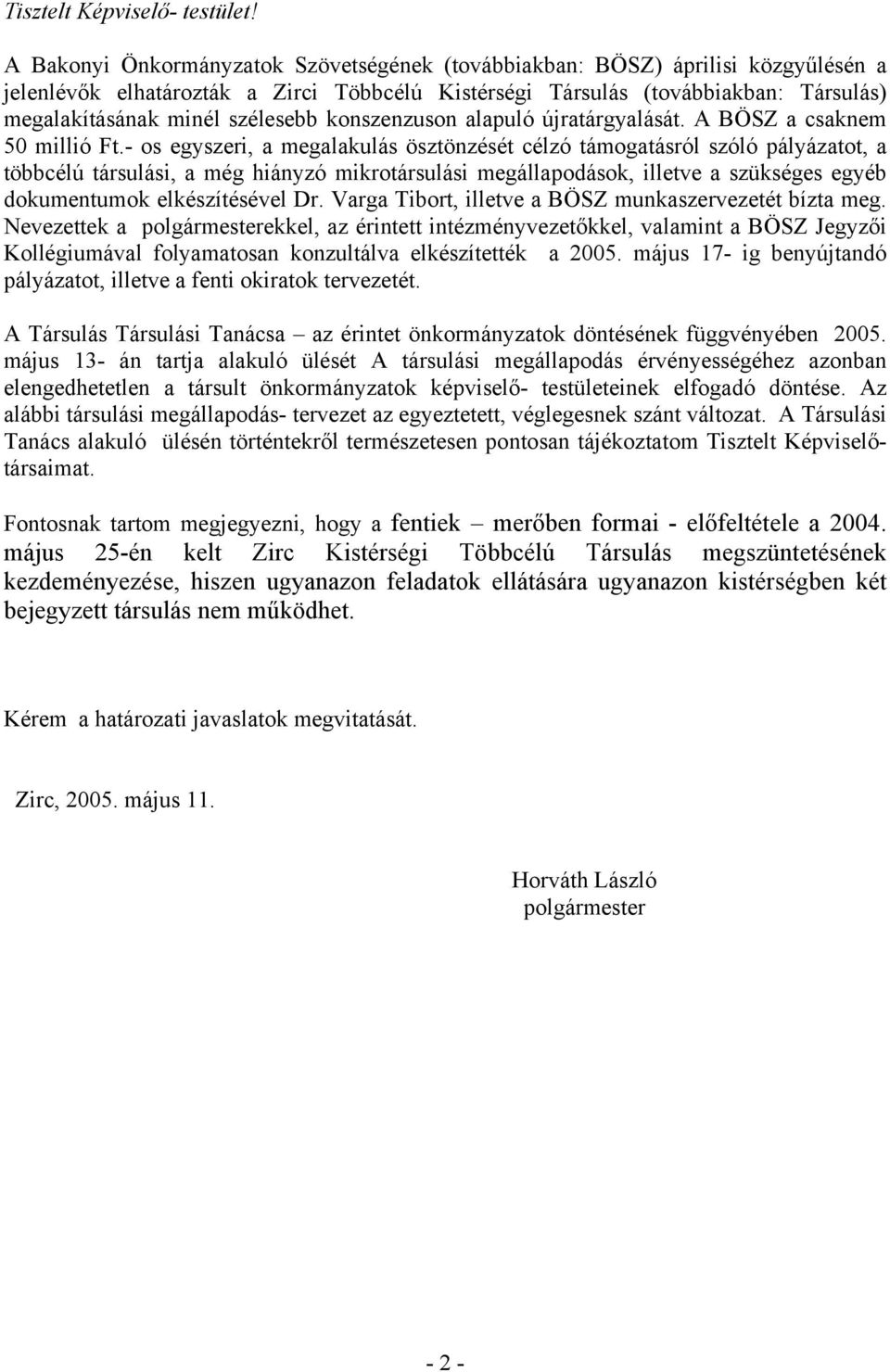 szélesebb konszenzuson alapuló újratárgyalását. A BÖSZ a csaknem 50 millió Ft.