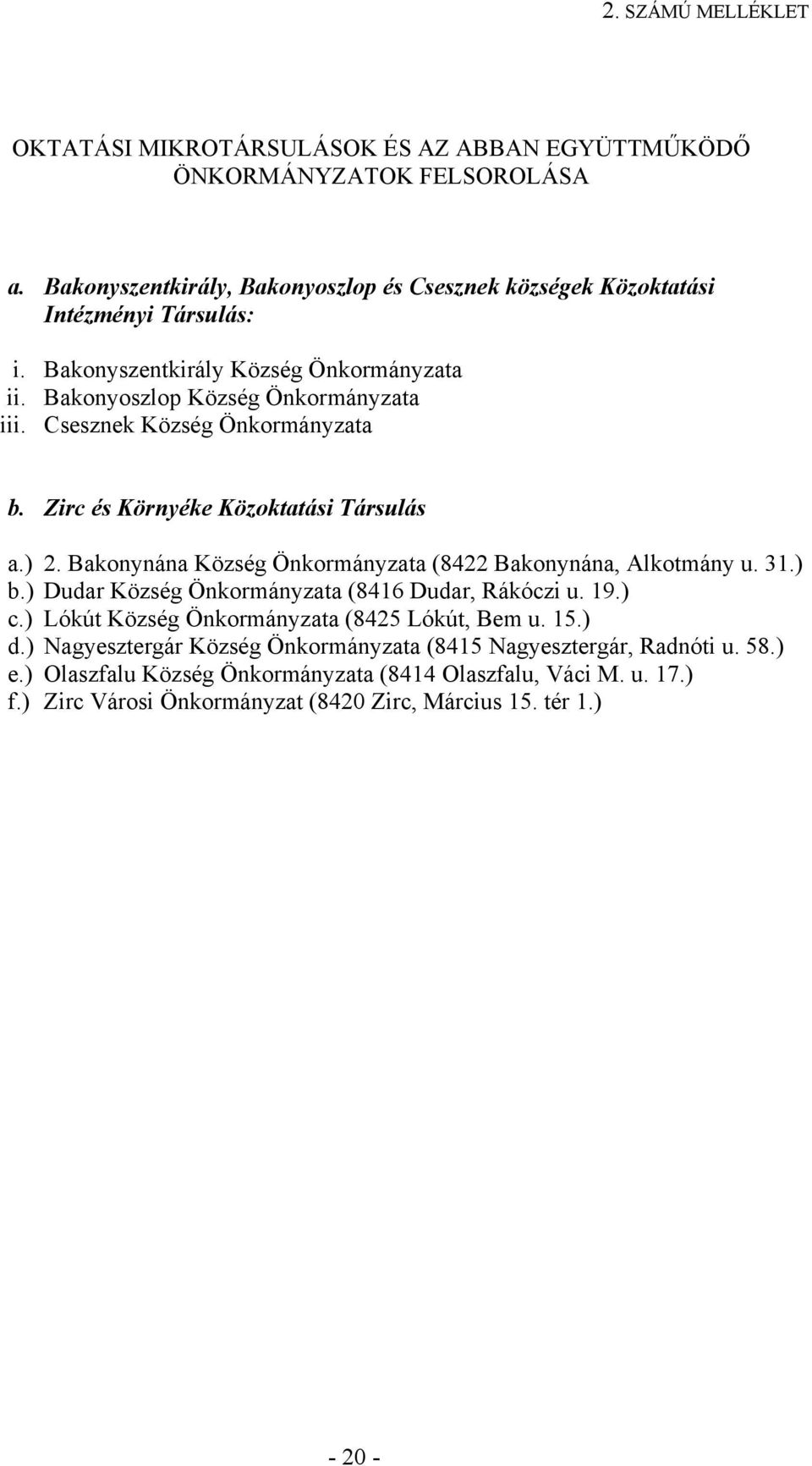 Csesznek Község Önkormányzata b. Zirc és Környéke Közoktatási Társulás a.) 2. Bakonynána Község Önkormányzata (8422 Bakonynána, Alkotmány u. 31.) b.