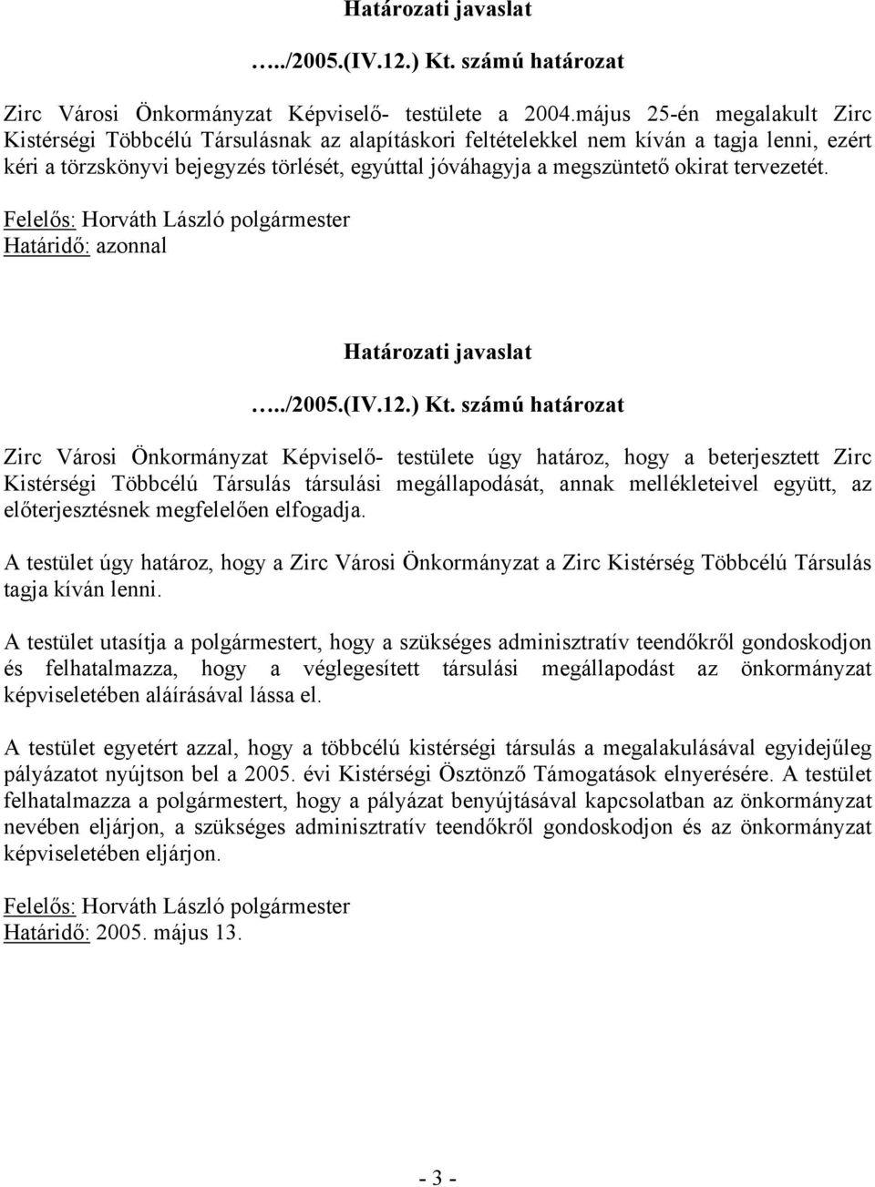 okirat tervezetét. Felelős: Horváth László polgármester Határidő: azonnal Határozati javaslat../2005.(iv.12.) Kt.