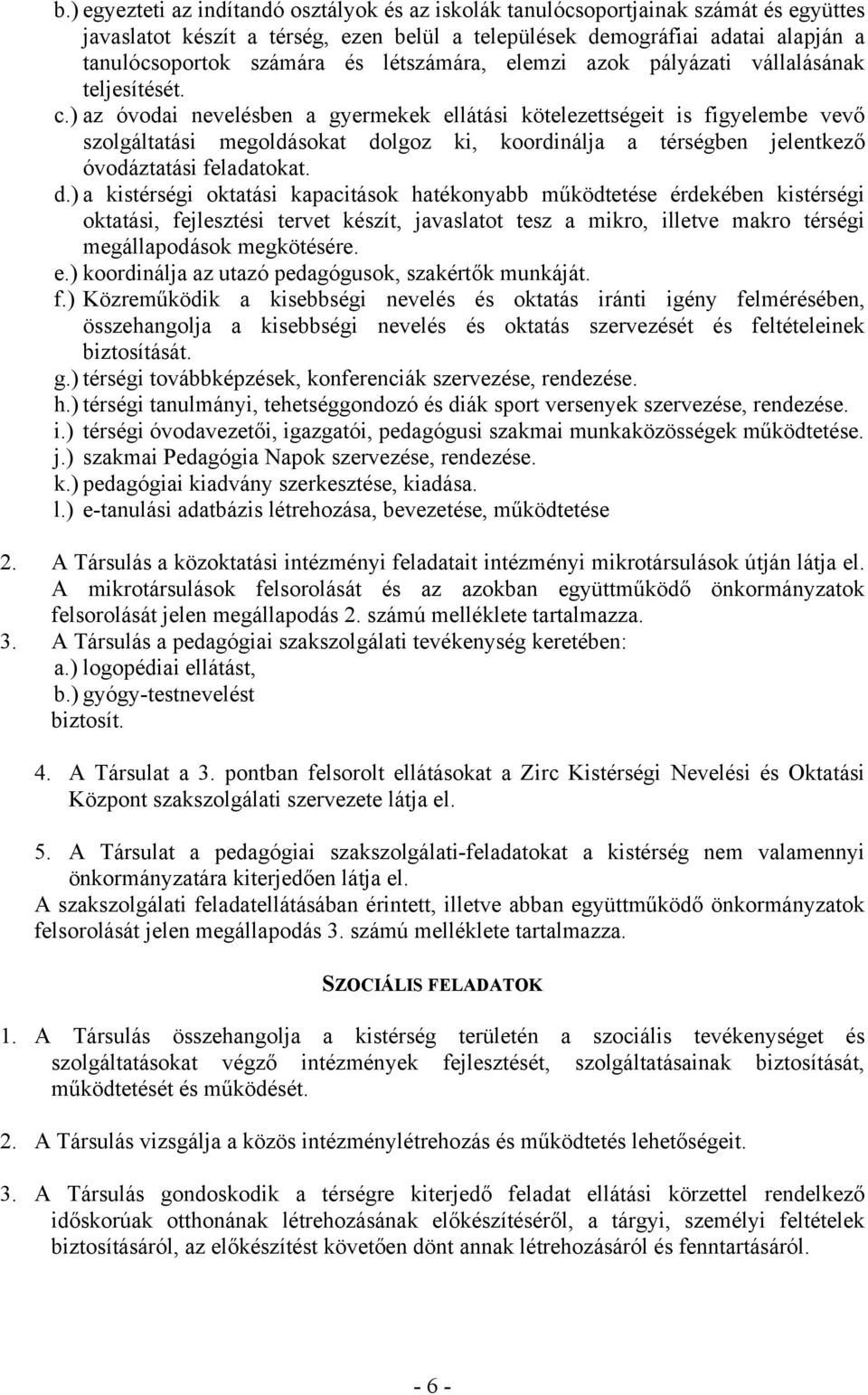 ) az óvodai nevelésben a gyermekek ellátási kötelezettségeit is figyelembe vevő szolgáltatási megoldásokat do