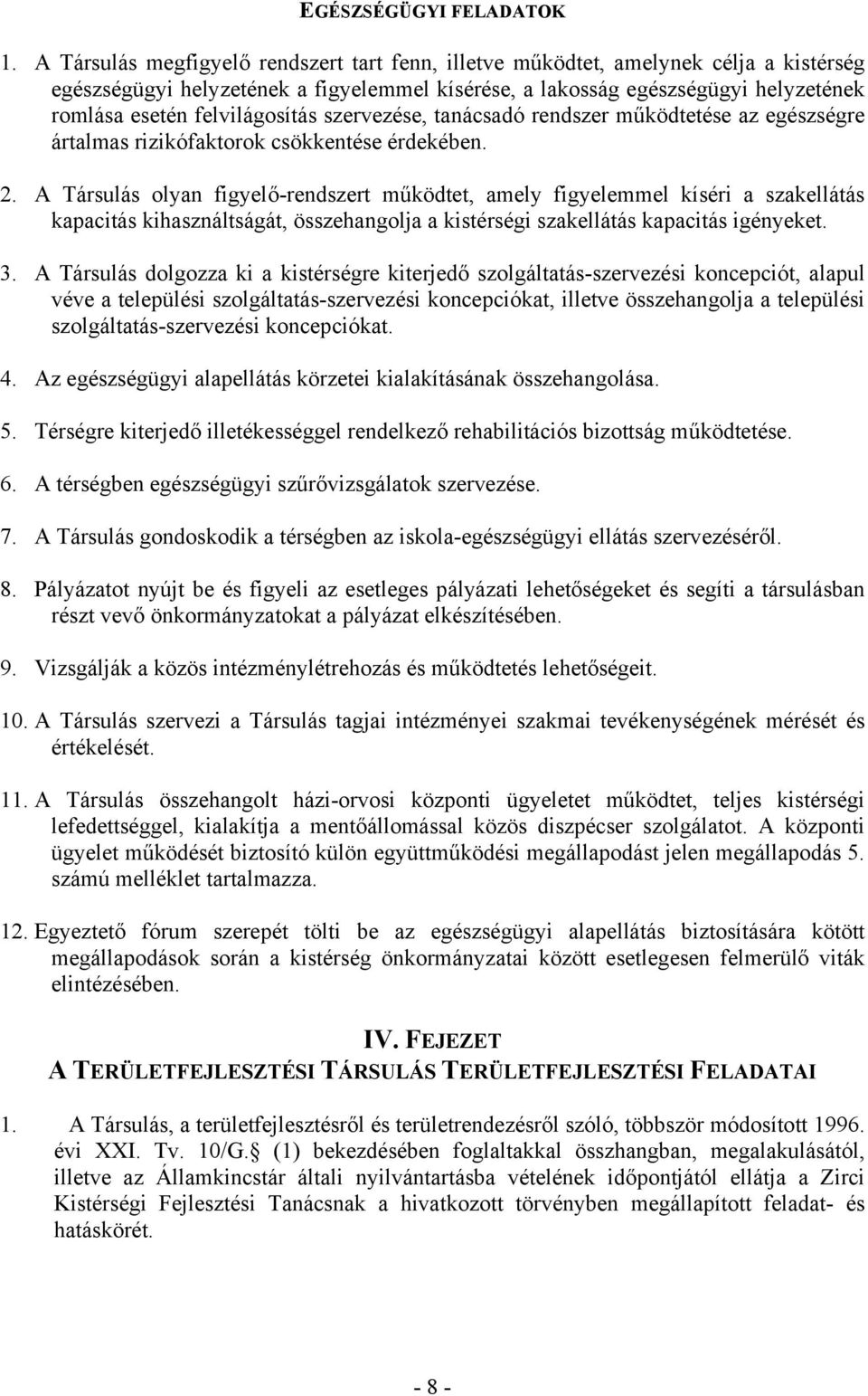 felvilágosítás szervezése, tanácsadó rendszer működtetése az egészségre ártalmas rizikófaktorok csökkentése érdekében. 2.