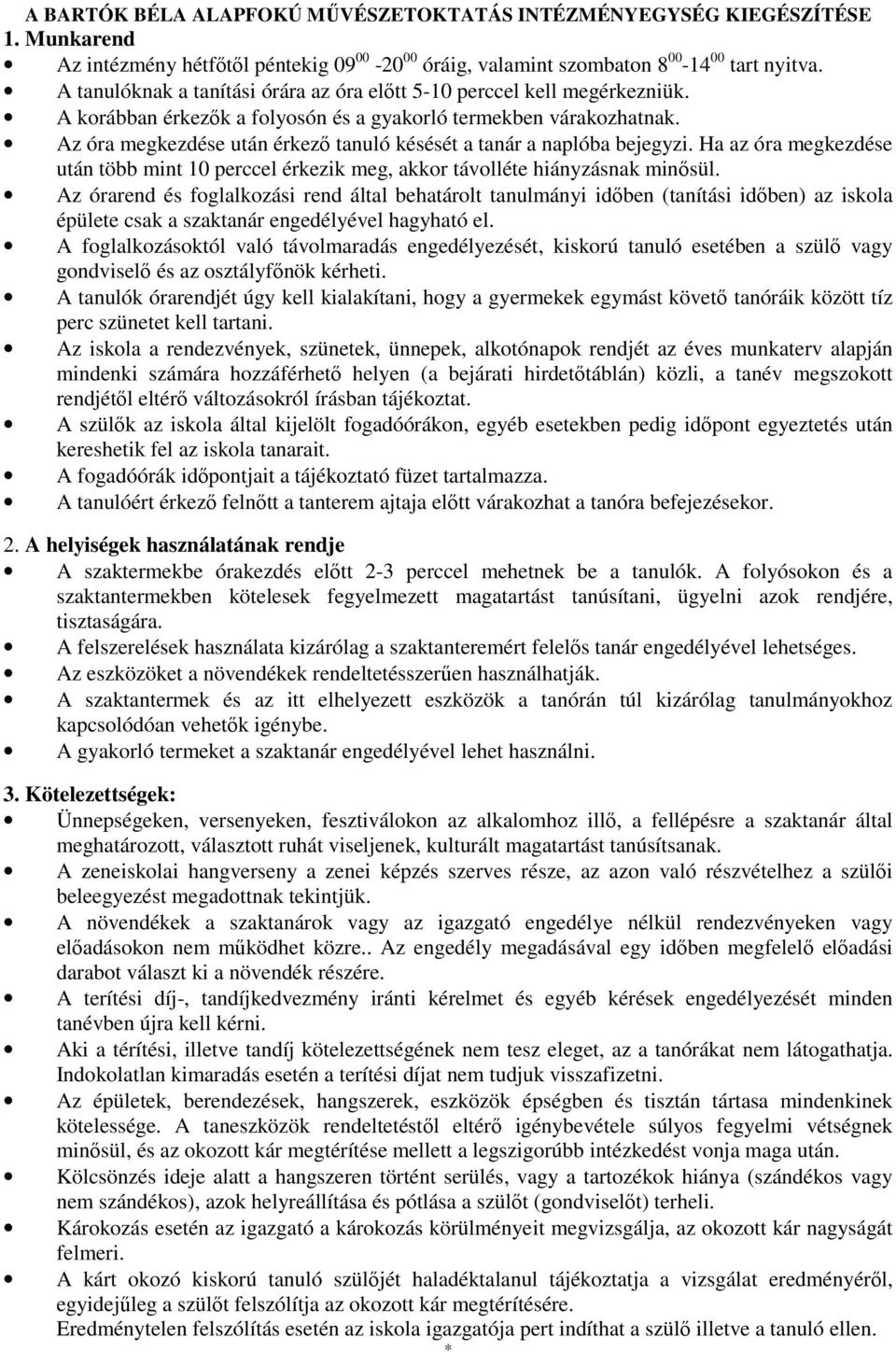 Az óra megkezdése után érkező tanuló késését a tanár a naplóba bejegyzi. Ha az óra megkezdése után több mint 10 perccel érkezik meg, akkor távolléte hiányzásnak minősül.