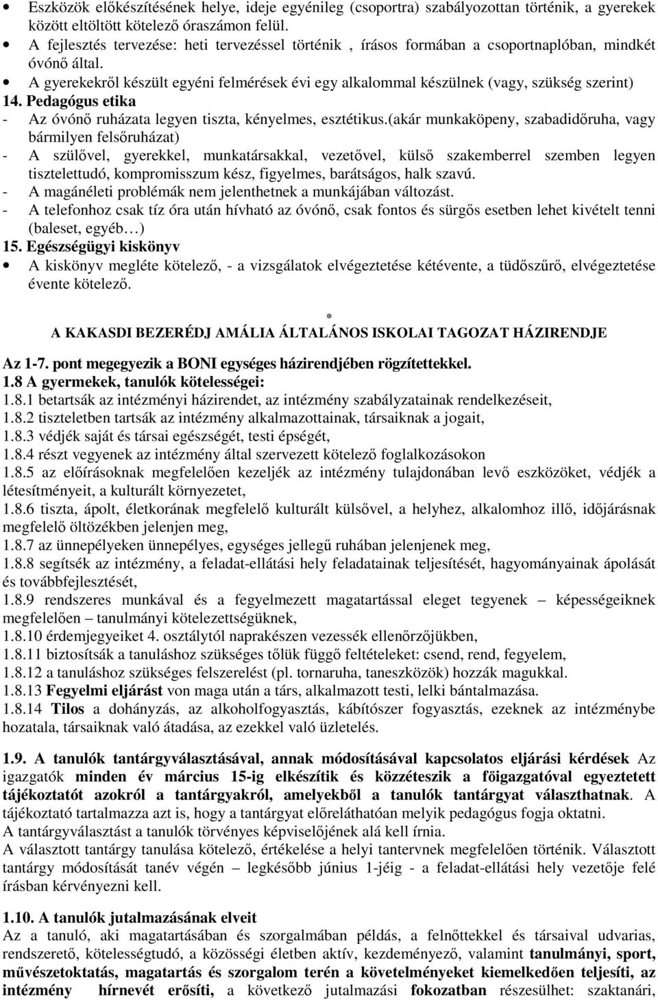 A gyerekekről készült egyéni felmérések évi egy alkalommal készülnek (vagy, szükség szerint) 14. Pedagógus etika - Az óvónő ruházata legyen tiszta, kényelmes, esztétikus.