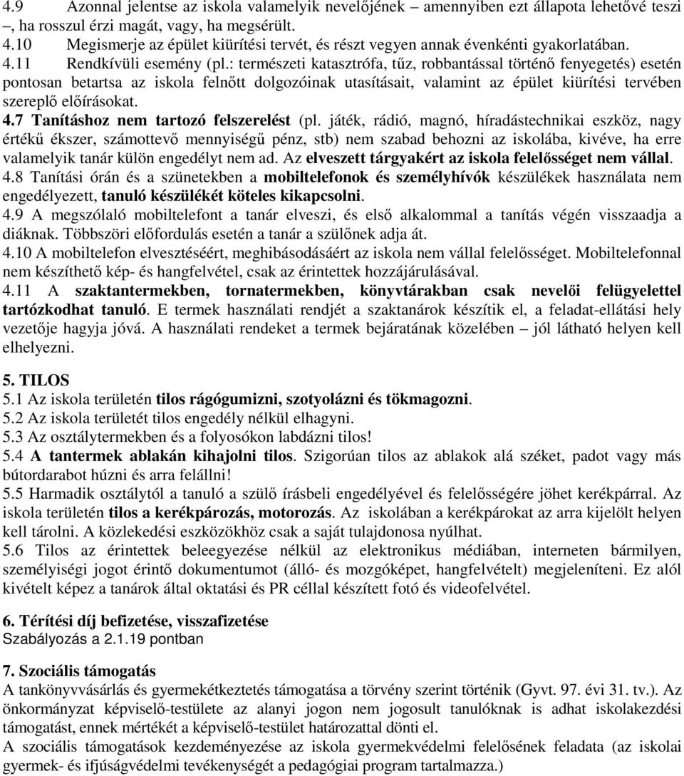 : természeti katasztrófa, tűz, robbantással történő fenyegetés) esetén pontosan betartsa az iskola felnőtt dolgozóinak utasításait, valamint az épület kiürítési tervében szereplő előírásokat. 4.