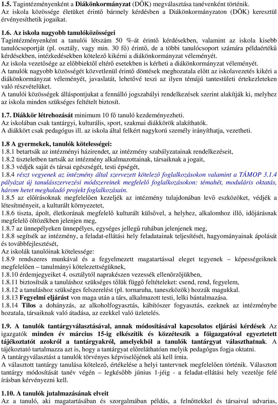 Az iskola nagyobb tanulóközösségei Tagintézményenként a tanulói létszám 50 %-át érintő kérdésekben, valamint az iskola kisebb tanulócsoportját (pl. osztály, vagy min.