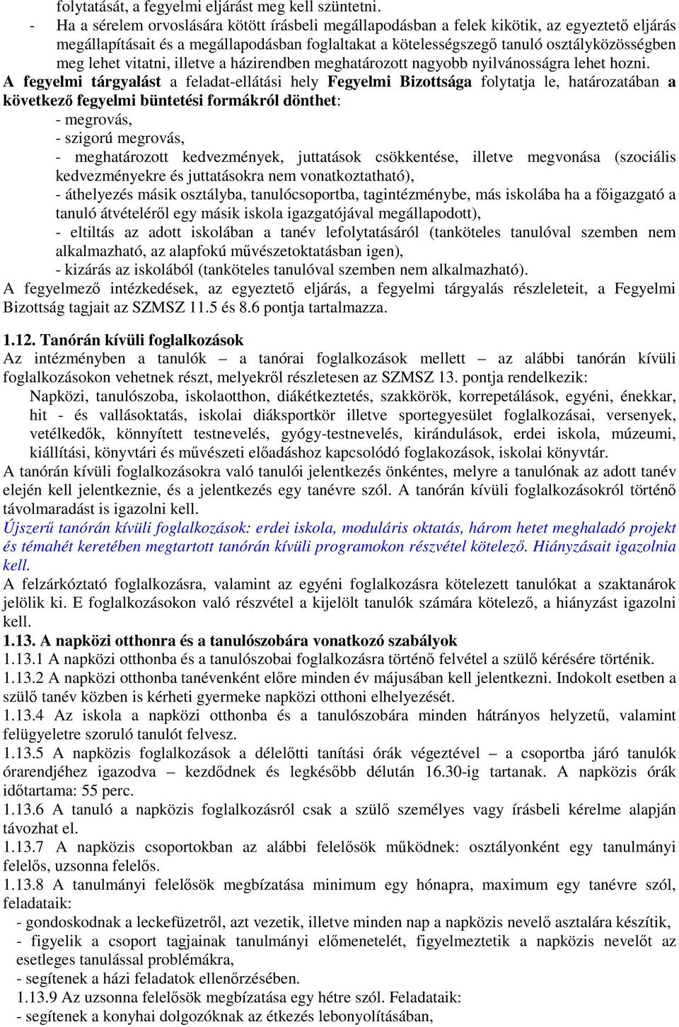 vitatni, illetve a házirendben meghatározott nagyobb nyilvánosságra lehet hozni.