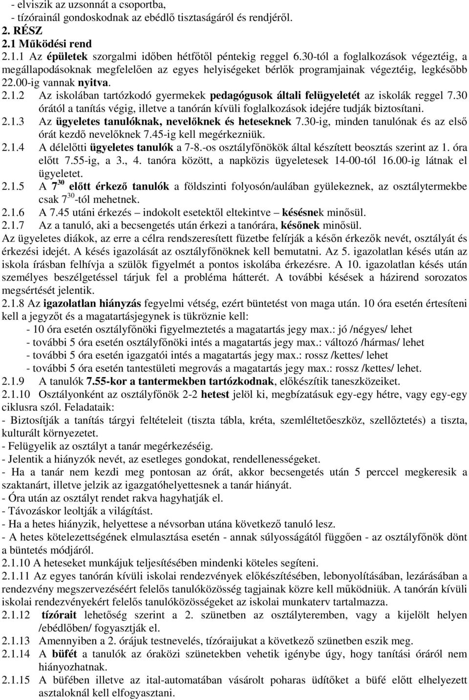 2 Az iskolában tartózkodó gyermekek pedagógusok általi felügyeletét az iskolák reggel 7.30 órától a tanítás végig, illetve a tanórán kívüli foglalkozások idejére tudják biztosítani. 2.1.