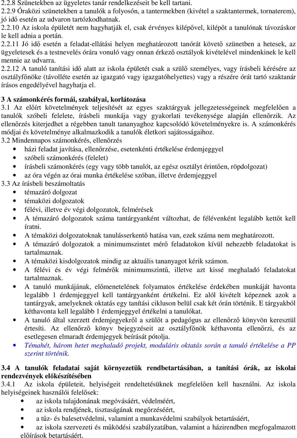 követő szünetben a hetesek, az ügyeletesek és a testnevelés órára vonuló vagy onnan érkező osztályok kivételével mindenkinek le kell mennie az udvarra. 2.