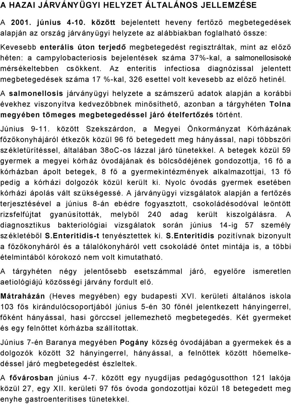 häten: a campylobacteriosis bejelentäsek szåma 37%-kal, a salmonellosisokä märsäkeltebben cs Ükkent.