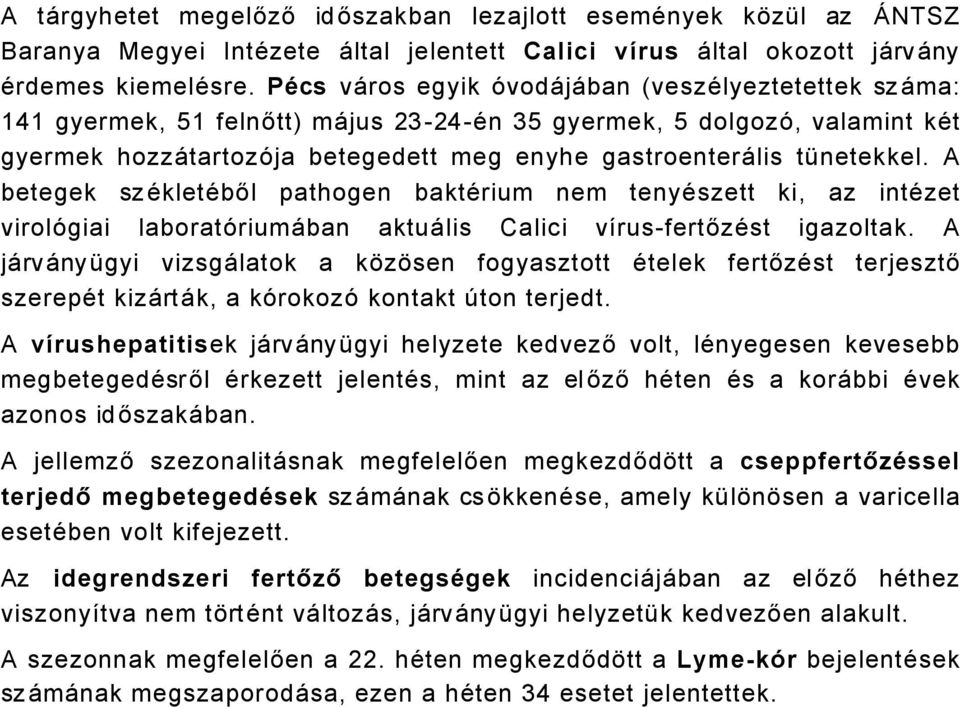 tánetekkel. A betegek szäkletäből pathogen baktärium nem tenyäszett ki, az intäzet virolñgiai laboratñriumåban aktuålis Calici vérus-fertőzäst igazoltak.