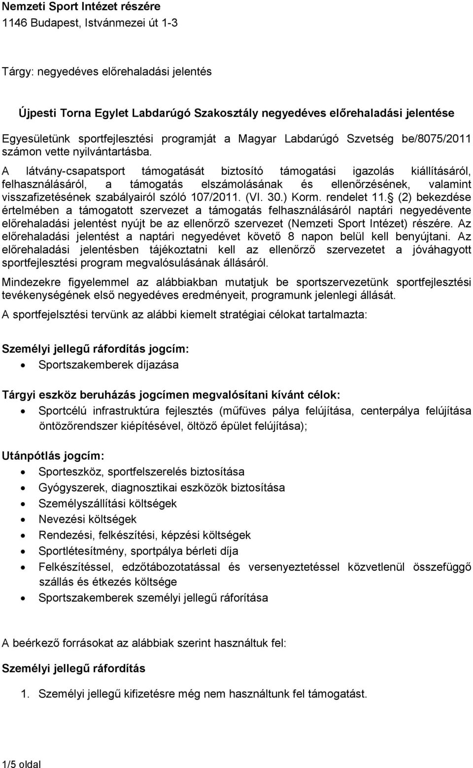 A látvány-csapatsport át biztosító i igazolás kiállításáról, felhasználásáról, a elszámolásának és ellenőrzésének, valamint visszafizetésének szabályairól szóló 107/2011. (VI. 30.) Korm. rendelet 11.