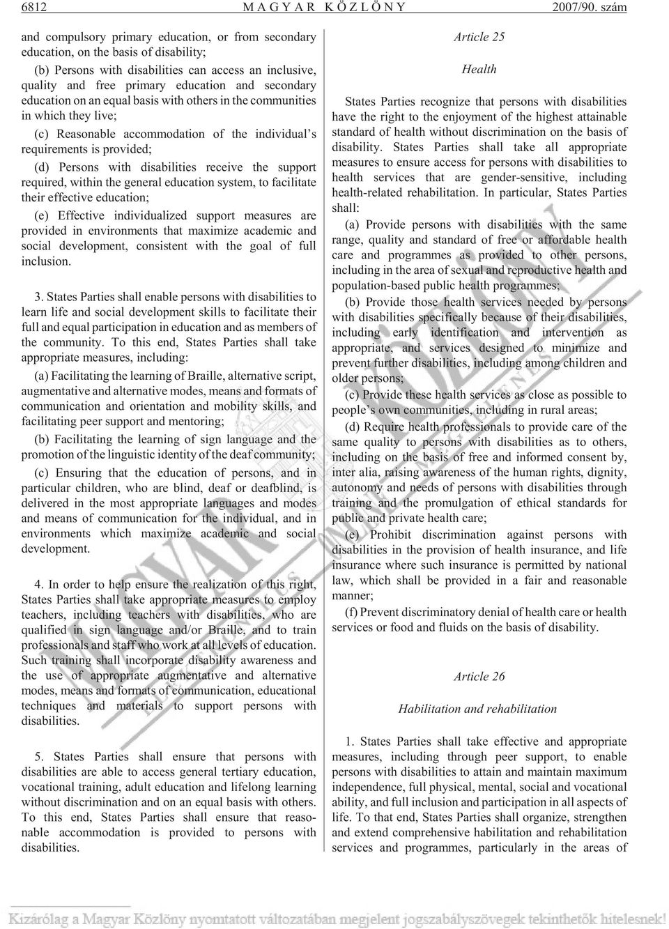 education on an equal basis with others in the communities in which they live; (c) Reasonable accommodation of the individual s requirements is provided; (d) Persons with disabilities receive the