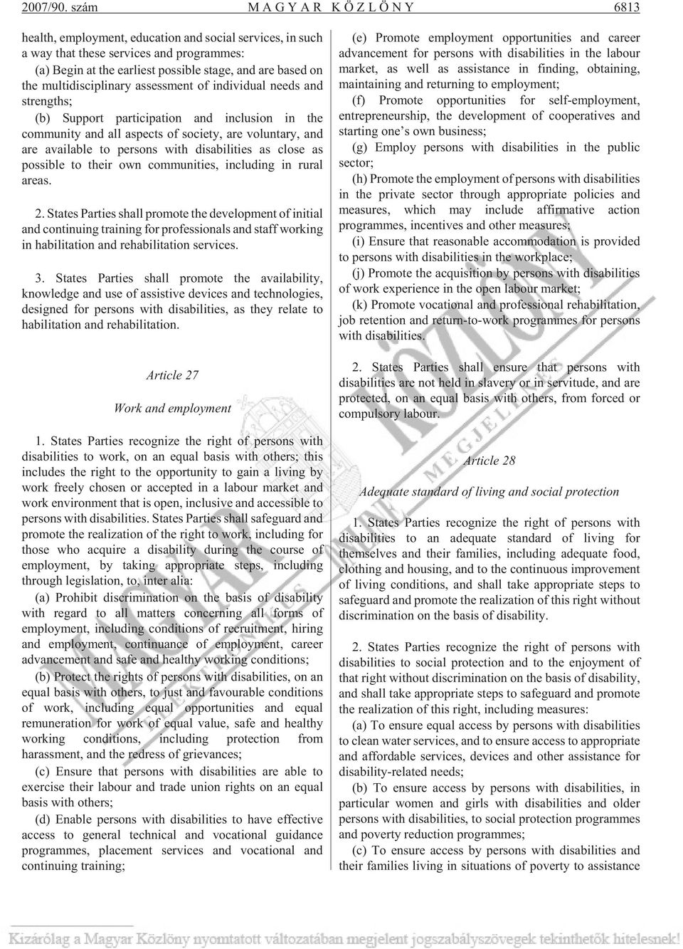 multidisciplinary assessment of individual needs and strengths; (b) Support participation and inclusion in the community and all aspects of society, are voluntary, and are available to persons with