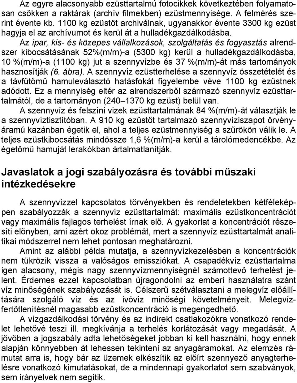 Az ipar, kis- és közepes vállalkozások, szolgáltatás és fogyasztás alrendszer kibocsátásának 52%(m/m)-a (5300 kg) kerül a hulladékgazdálkodásba, 10 %(m/m)-a (1100 kg) jut a szennyvízbe és 37