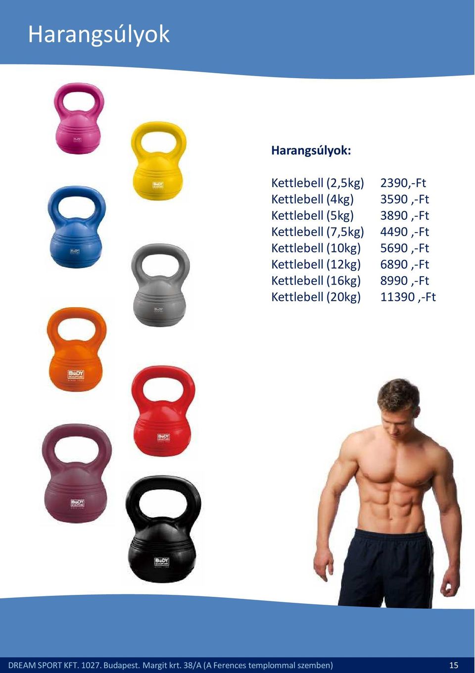 Kettlebell(20kg) 2390,-Ft 3590,-Ft 3890,-Ft 4490,-Ft 5690,-Ft 6890,-Ft 8990,-Ft