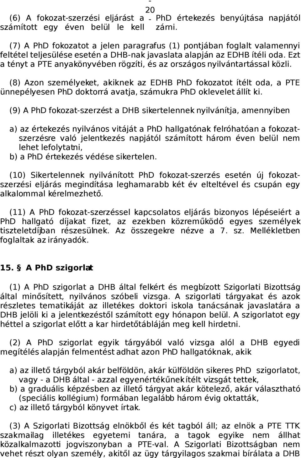 Ezt a tényt a PTE anyakönyvében rögzíti, és az országos nyilvántartással közli.