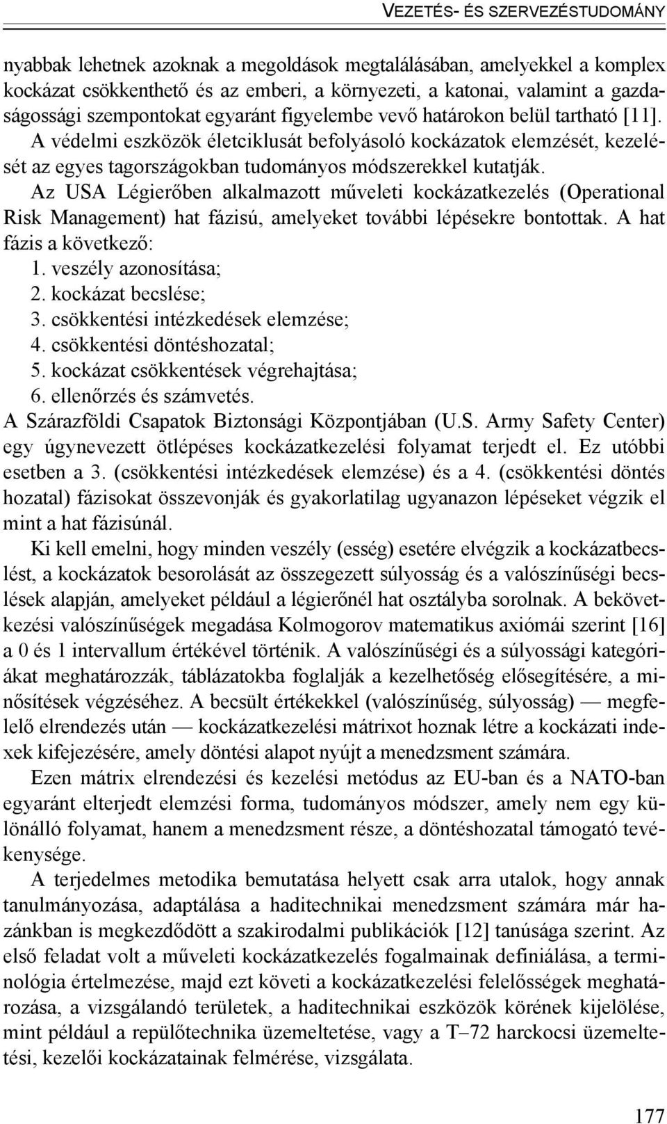 A védelmi eszközök életciklusát befolyásoló kockázatok elemzését, kezelését az egyes tagországokban tudományos módszerekkel kutatják.