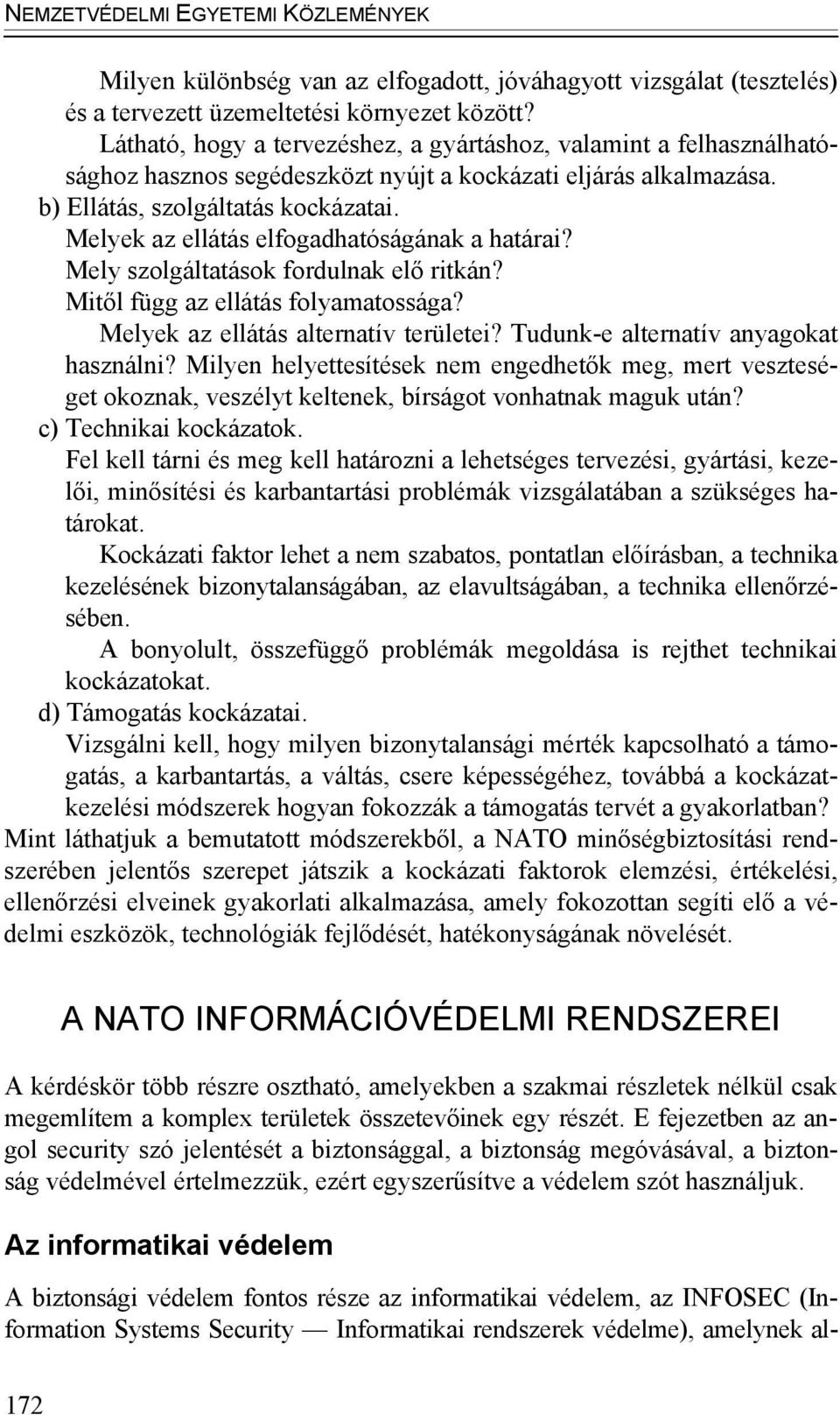 Melyek az ellátás elfogadhatóságának a határai? Mely szolgáltatások fordulnak elő ritkán? Mitől függ az ellátás folyamatossága? Melyek az ellátás alternatív területei?