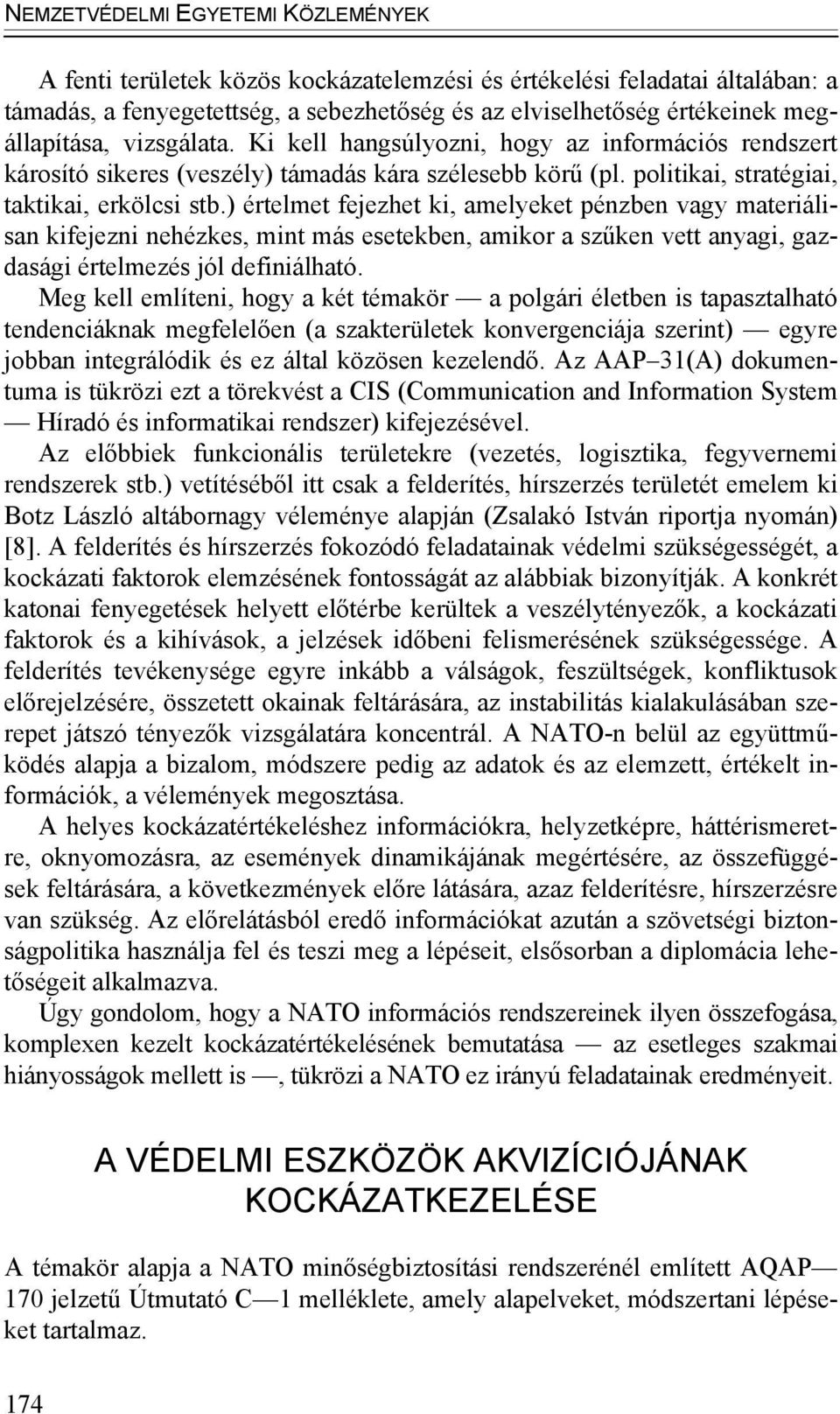 ) értelmet fejezhet ki, amelyeket pénzben vagy materiálisan kifejezni nehézkes, mint más esetekben, amikor a szűken vett anyagi, gazdasági értelmezés jól definiálható.