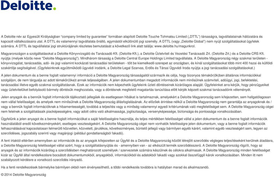 A DTTL és tagvállalatai jogi struktúrájának részletes bemutatását a következő link alatt találja: www.deloitte.hu/magunkrol.