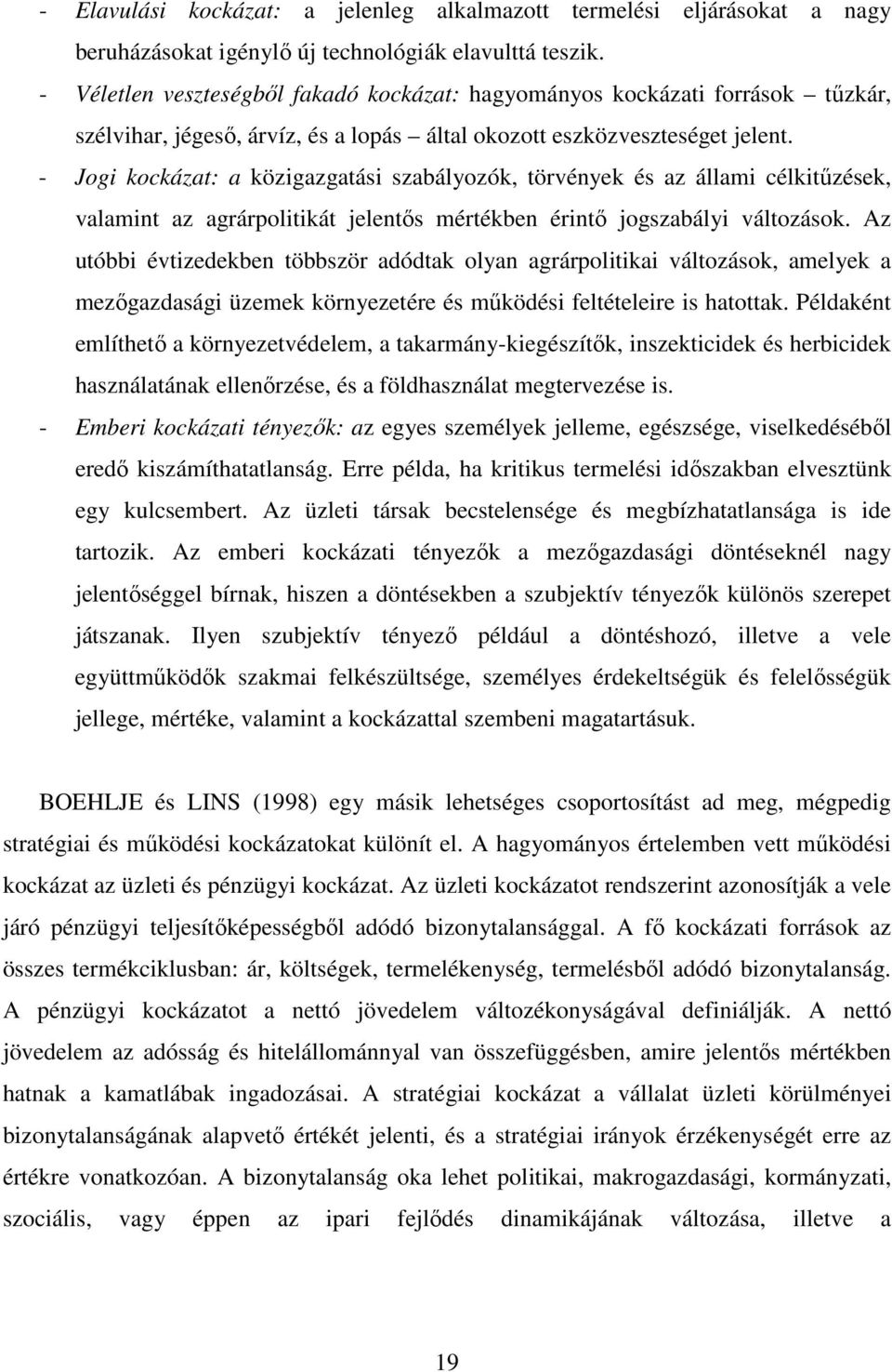 - Jogi kockázat: a közigazgatási szabályozók, törvények és az állami célkitőzések, valamint az agrárpolitikát jelentıs mértékben érintı jogszabályi változások.