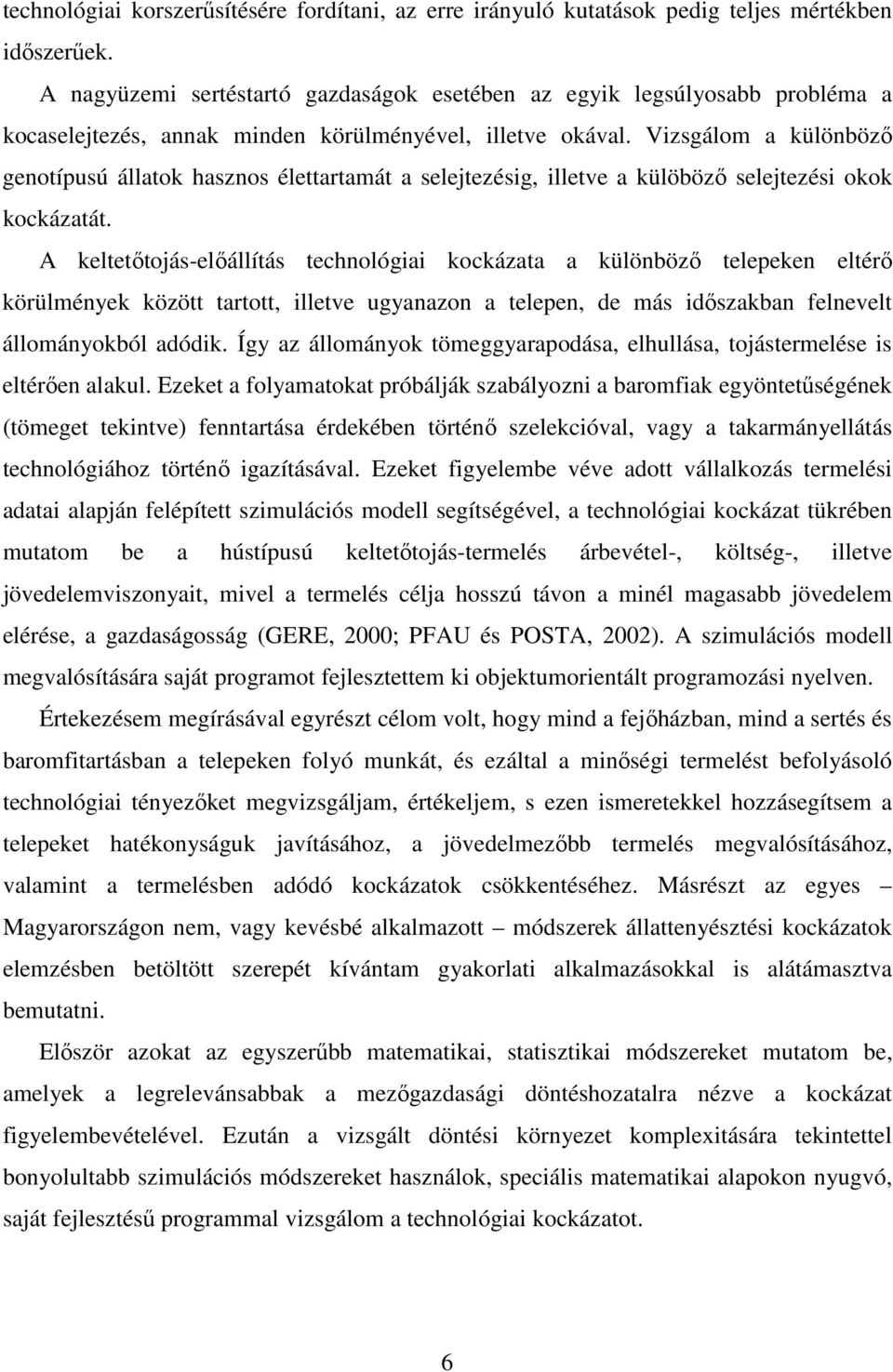 Vizsgálom a különbözı genotípusú állatok hasznos élettartamát a selejtezésig, illetve a külöbözı selejtezési okok kockázatát.