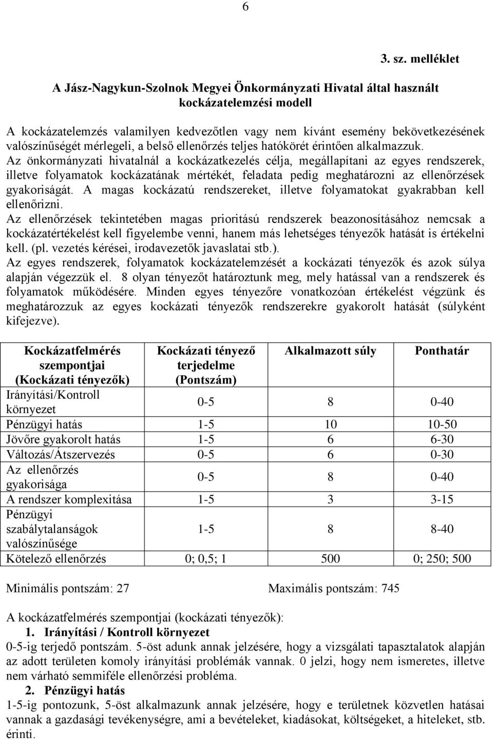 mérlegeli, a belső ellenőrzés teljes hatókörét érintően alkalmazzuk.