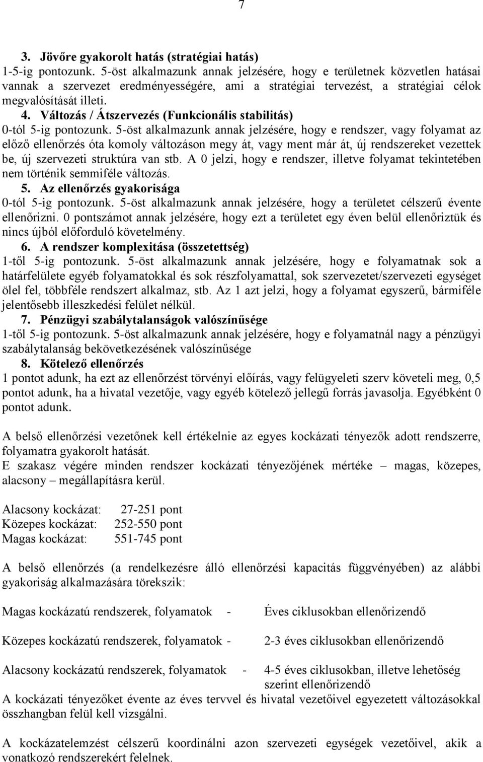 Változás / Átszervezés (Funkcionális stabilitás) 0-tól 5-ig pontozunk.