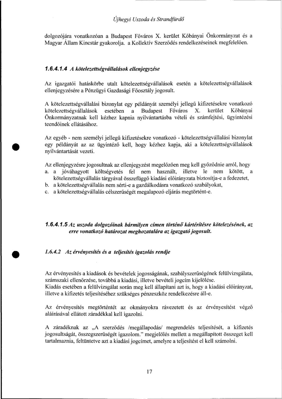 A kötelezettségvállalási bizonylat egy példányát személyi jellegű kifizetésekre vonatkozó kötelezettségvállalások esetében a Budapest Főváros X.