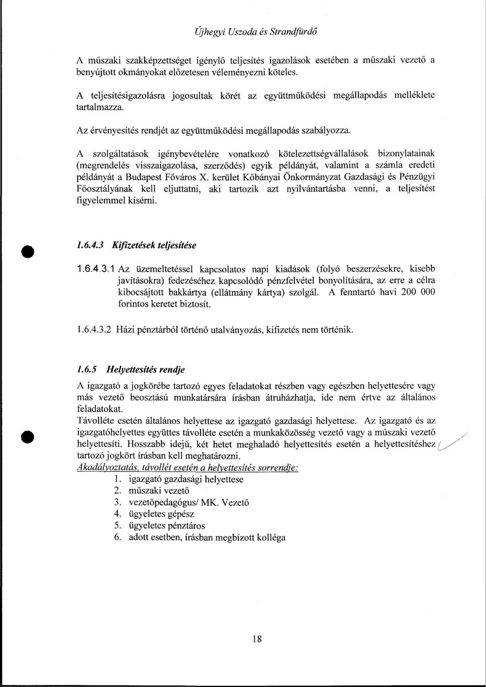 A szolgáltatások igénybevételére vonatkozó kötelezettségvállalások bizonylatainak (megrendelés visszaigazolása, szerződés) egyik példányát, valamint a számla eredeti példányát a Budapest Főváros X.