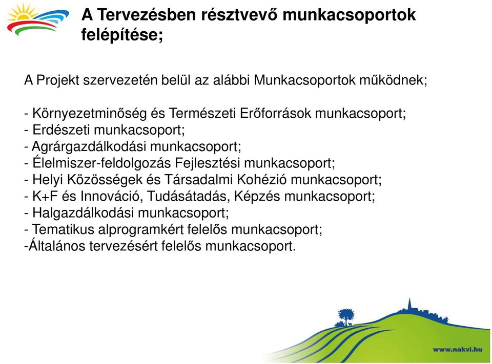 Élelmiszer-feldolgozás Fejlesztési munkacsoport; - Helyi Közösségek és Társadalmi Kohézió munkacsoport; - K+F és Innováció,