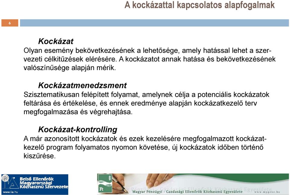 Kockázatmenedzsment Szisztematikusan felépített folyamat, amelynek célja a potenciális kockázatok feltárása és értékelése, és ennek eredménye alapján