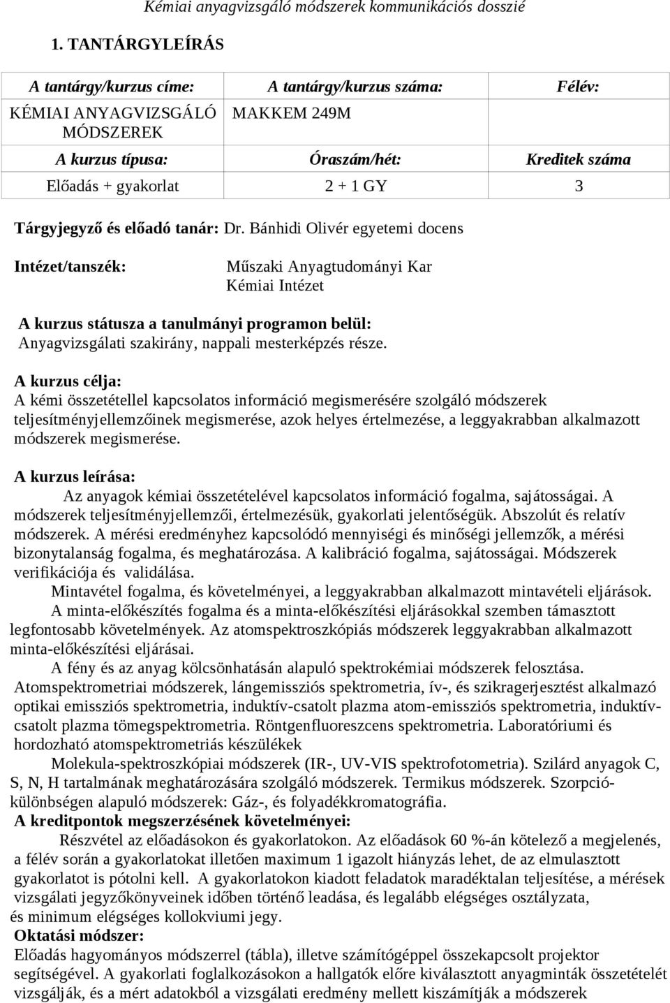 Bánhidi Olivér egyetemi docens Intézet/tanszék: Műszaki Anyagtudományi Kar Kémiai Intézet A kurzus státusza a tanulmányi programon belül: Anyagvizsgálati szakirány, nappali mesterképzés része.