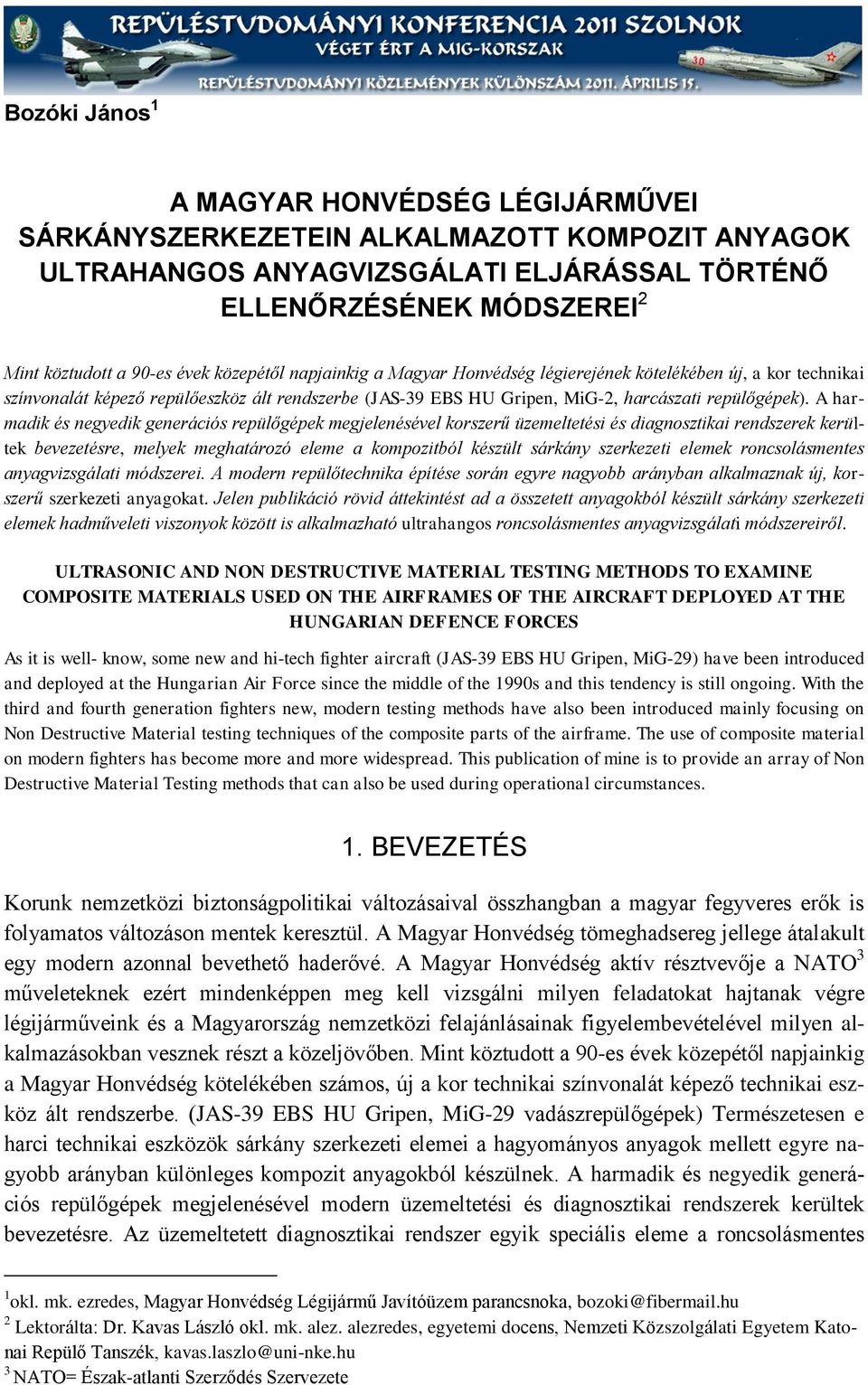 A harmadik és negyedik generációs repülőgépek megjelenésével korszerű üzemeltetési és diagnosztikai rendszerek kerültek bevezetésre, melyek meghatározó eleme a kompozitból készült sárkány szerkezeti