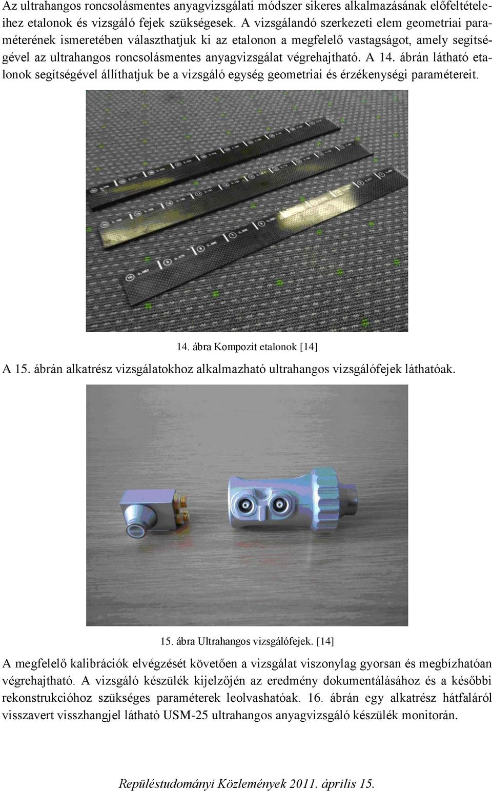 A 14. ábrán látható etalonok segítségével állíthatjuk be a vizsgáló egység geometriai és érzékenységi paramétereit. 14. ábra Kompozit etalonok [14] A 15.