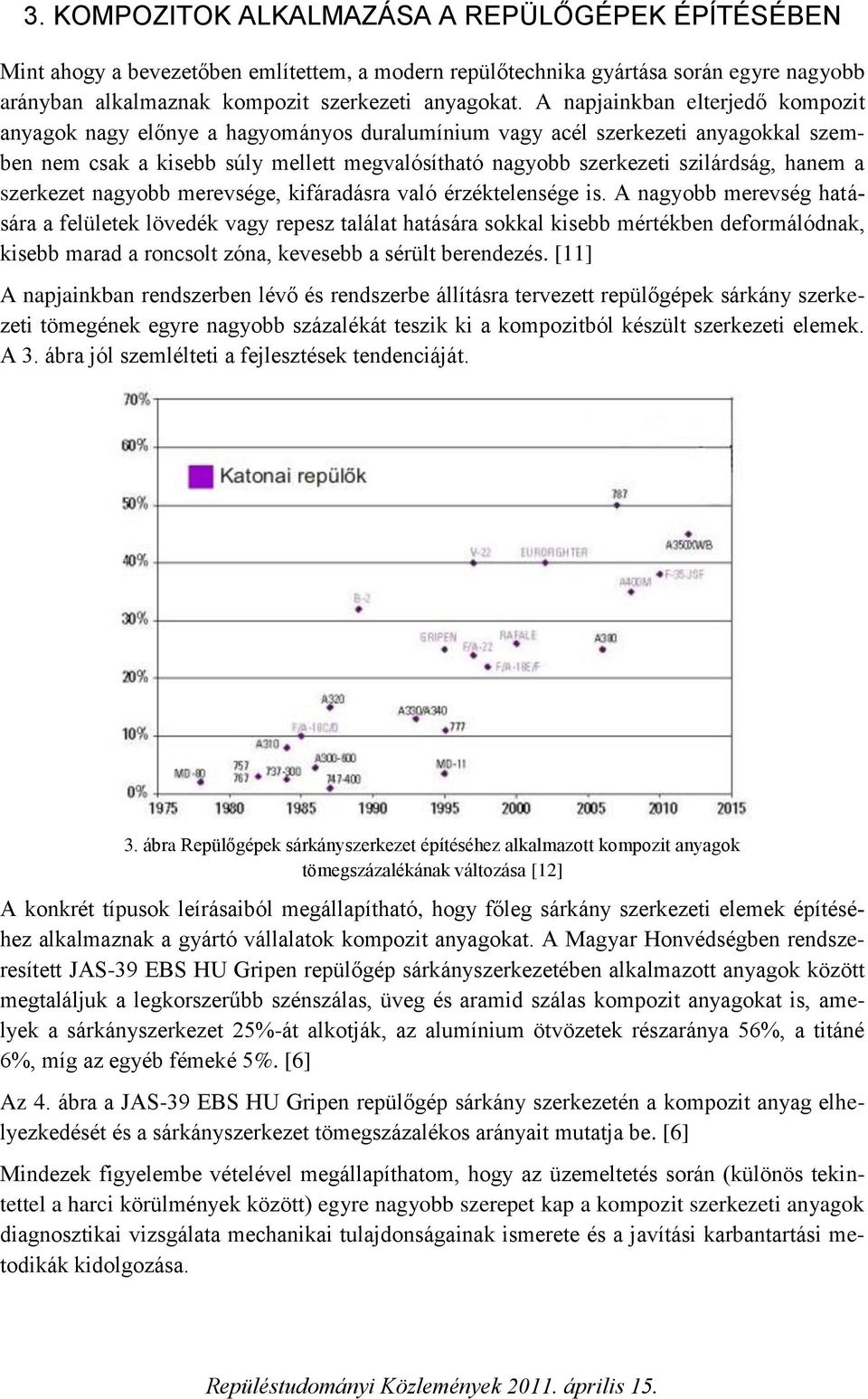 hanem a szerkezet nagyobb merevsége, kifáradásra való érzéktelensége is.