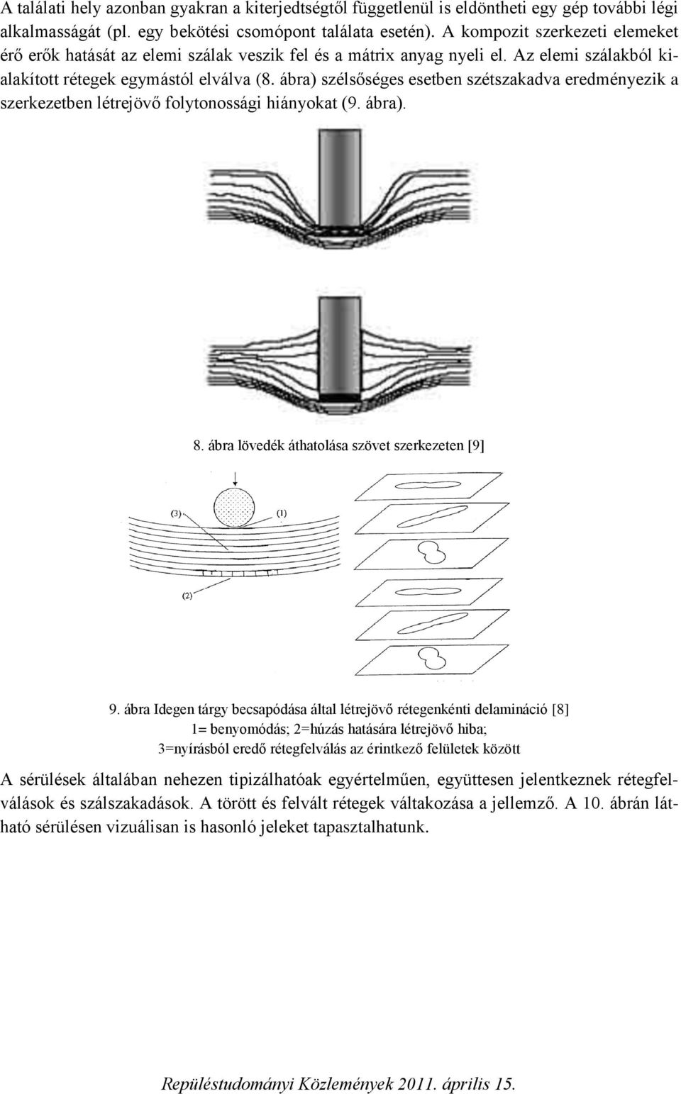 ábra) szélsőséges esetben szétszakadva eredményezik a szerkezetben létrejövő folytonossági hiányokat (9. ábra). 8. ábra lövedék áthatolása szövet szerkezeten [9] 9.