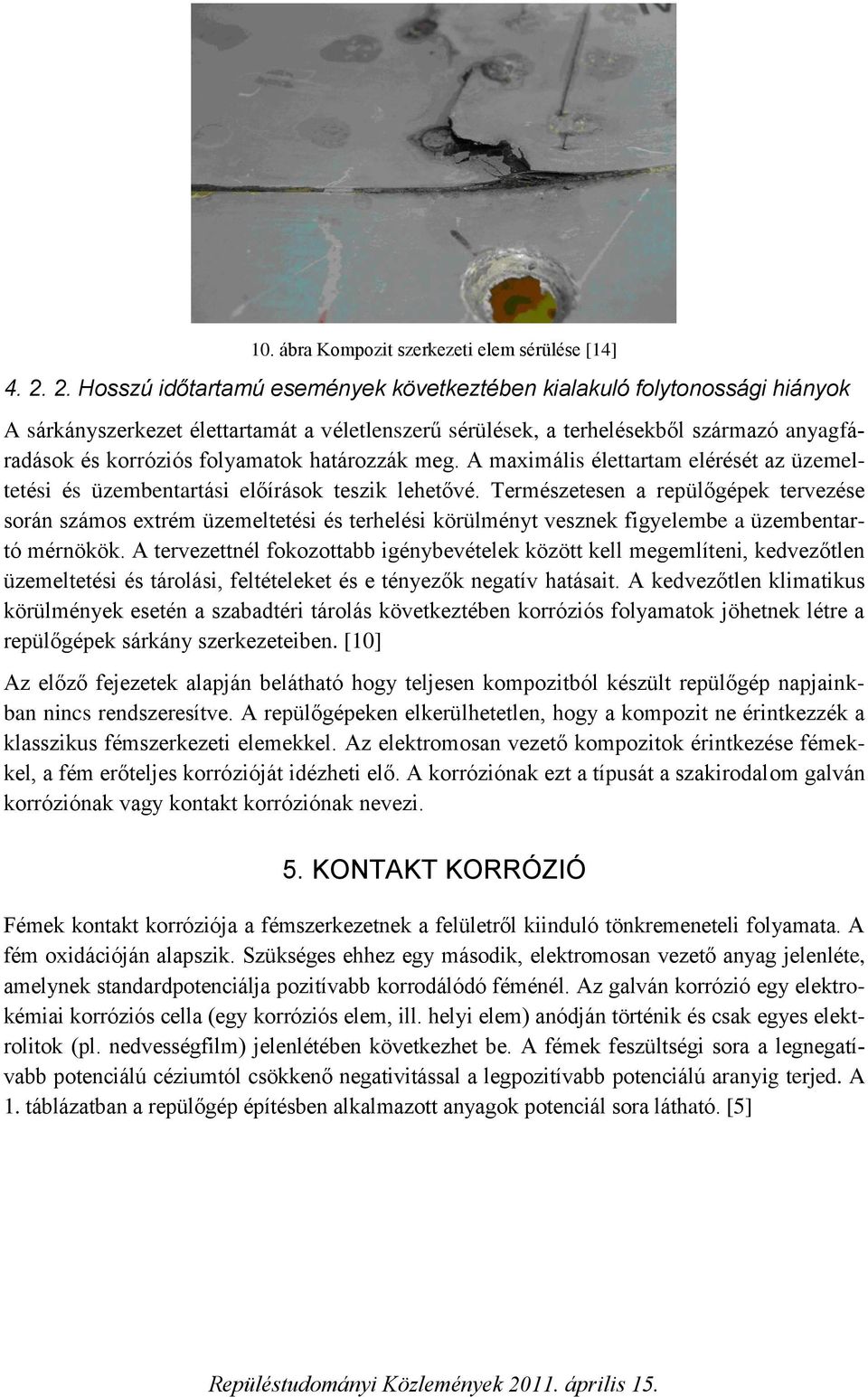 határozzák meg. A maximális élettartam elérését az üzemeltetési és üzembentartási előírások teszik lehetővé.
