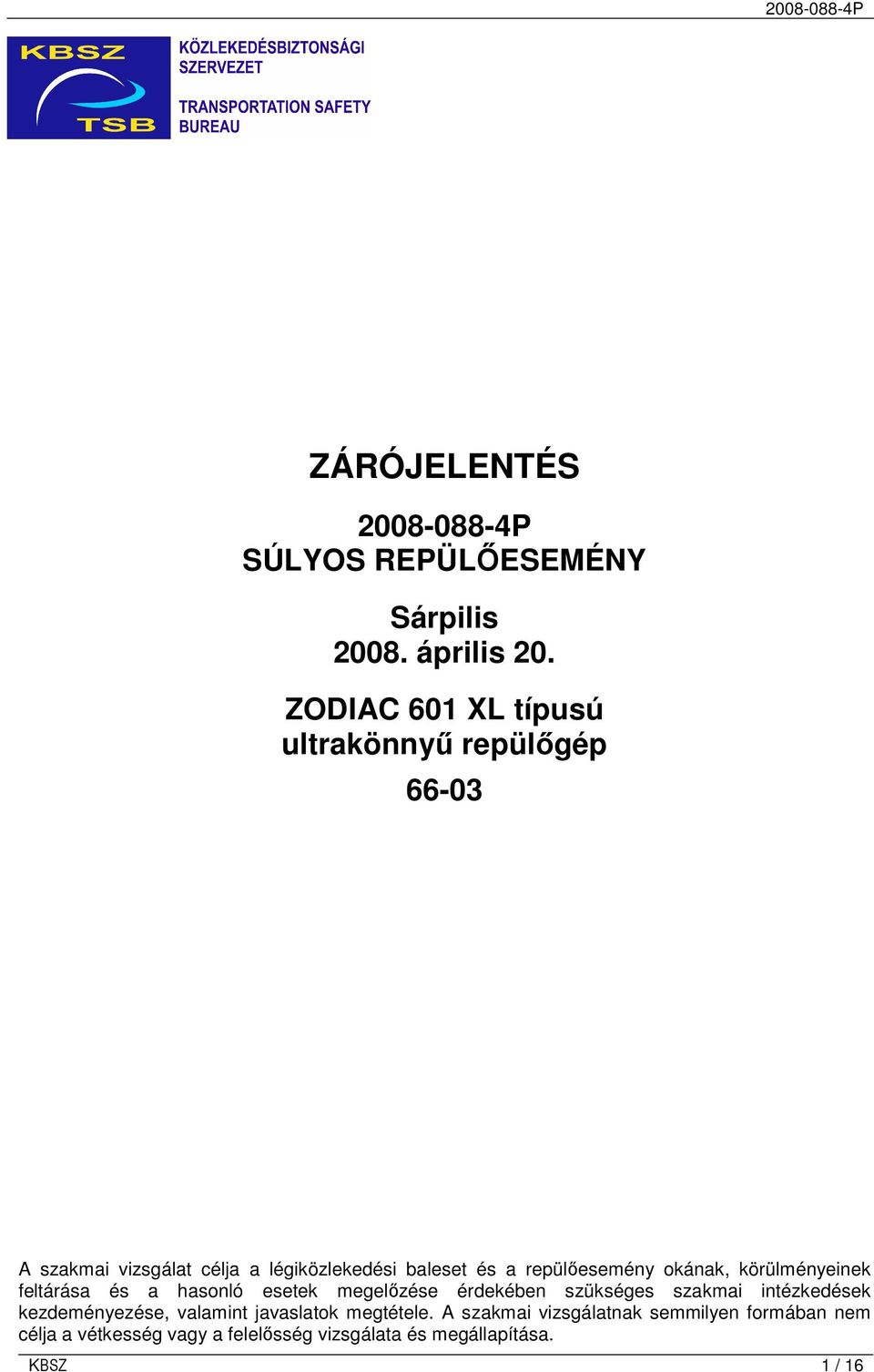 repülıesemény okának, körülményeinek feltárása és a hasonló esetek megelızése érdekében szükséges szakmai